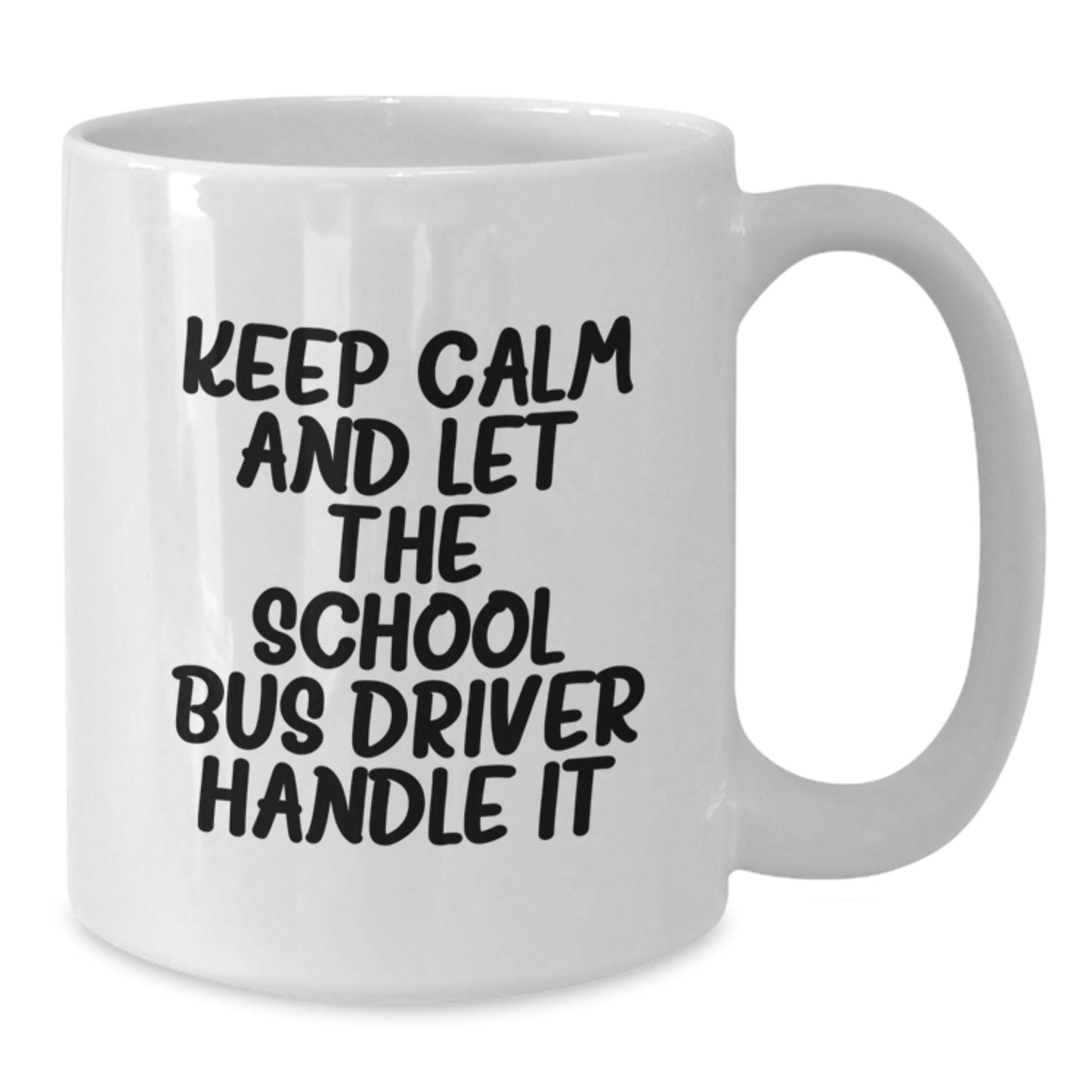 Funny School Bus Driver Birthday Unique Gifts from Friends - Keep Calm and Let the School Bus Driver Handle It White Coffee Mug - Additional