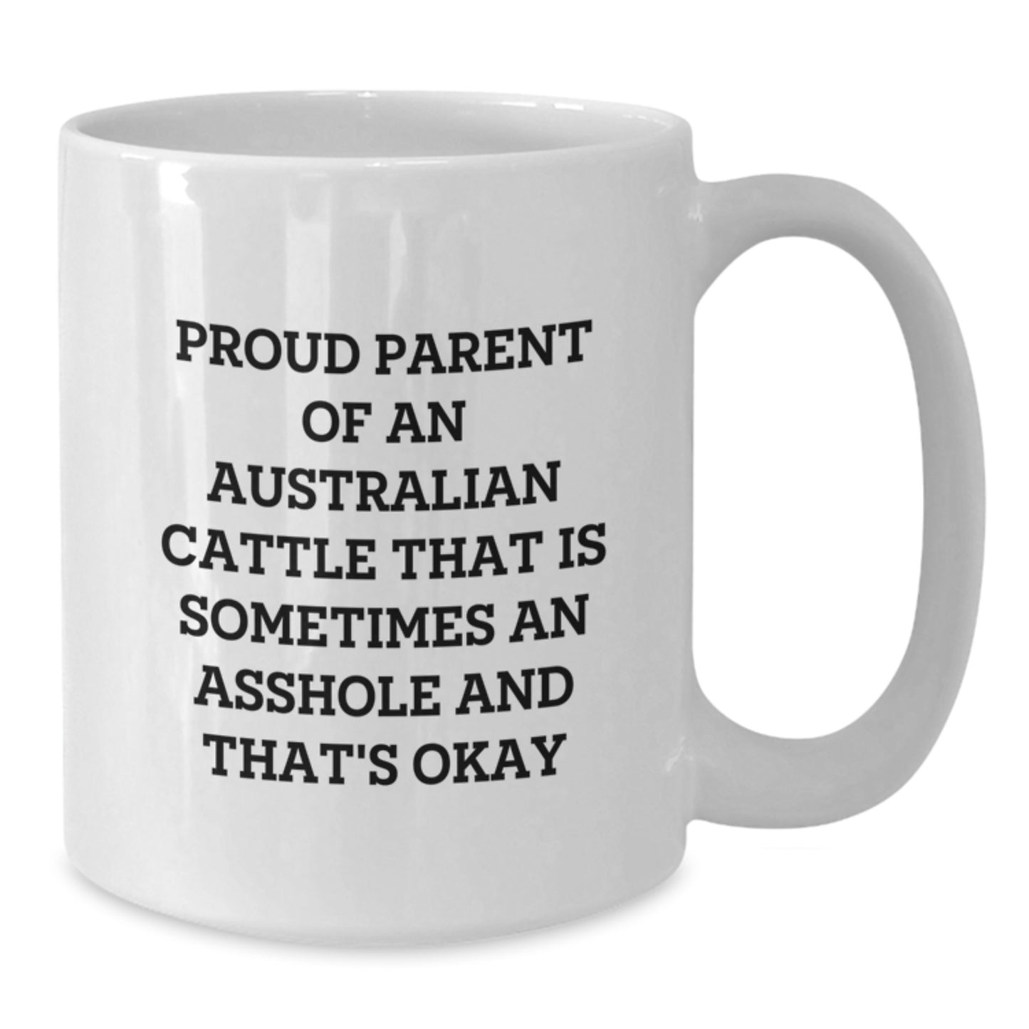 Funny Australian Cattle Dog White Coffee Mug, Proud Parent Gifts from Dad, Mom, Men, Women, Family - Unique White Coffee Mug for Australian Cattle Dog Lovers - Funny Quote for Mom's Day - Additional