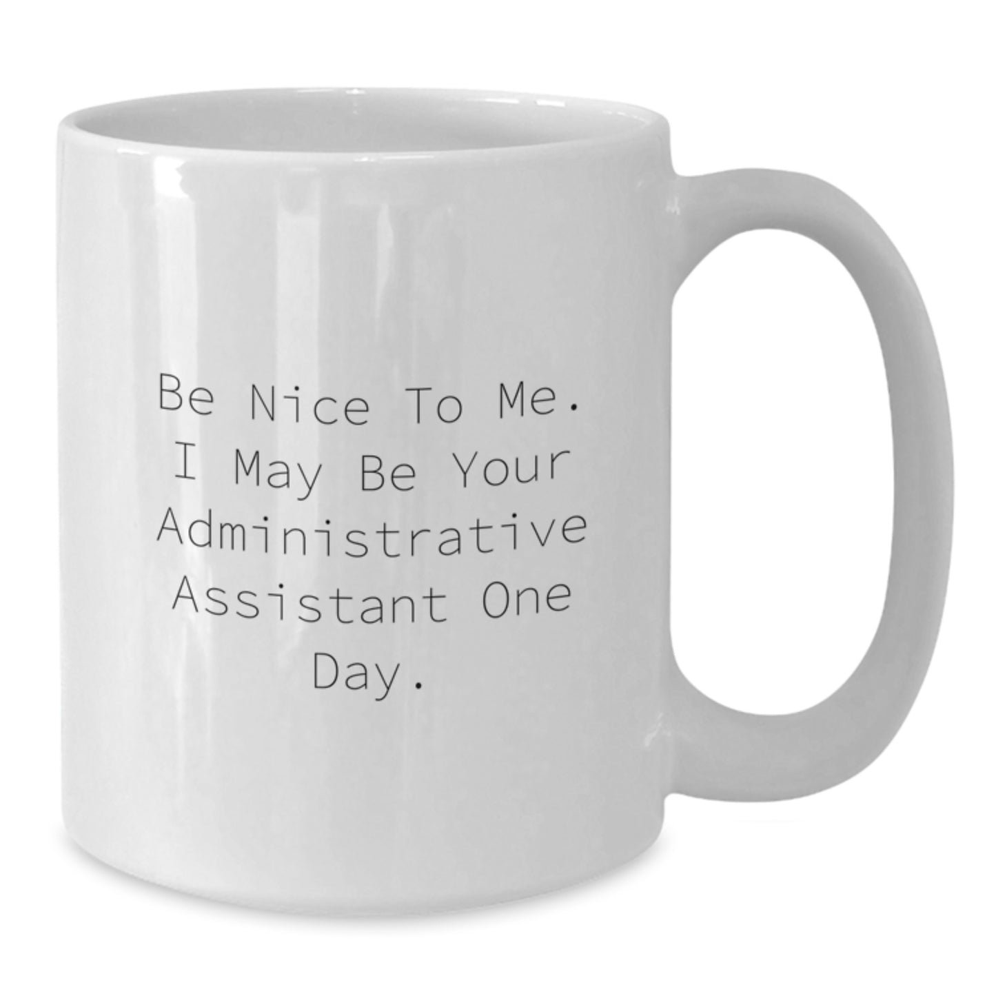 Funny Administrative Assistant White Coffee Mug Gifts from Friends - Be Nice To Me, I May Be Your Administrative Assistant One Day, Christmas Unique Mug for Men or Women Coworkers Family - Additional