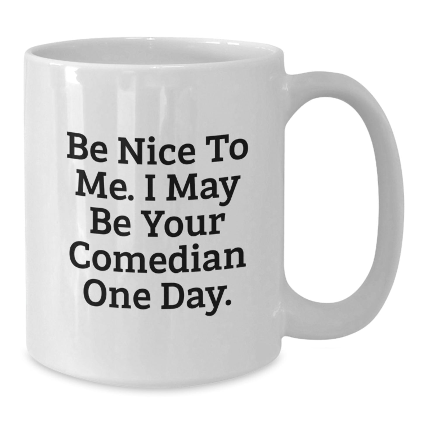 Funny Comedian Gifts for Him from Friends on Birthday Unique Gifts, Comedian White Coffee Mug, Be Nice To Me I May Be Your Comedian One Day - Additional