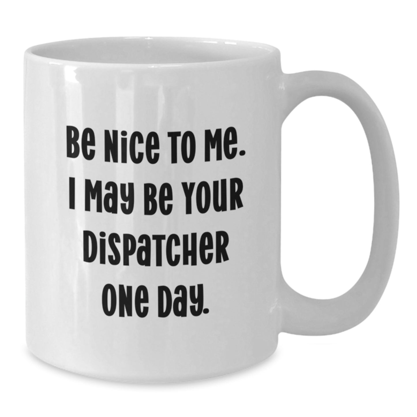Funny Dispatcher Gifts for Men White Coffee Mug Be Nice To Me One Day Christmas Unique Presents from Friends - Additional