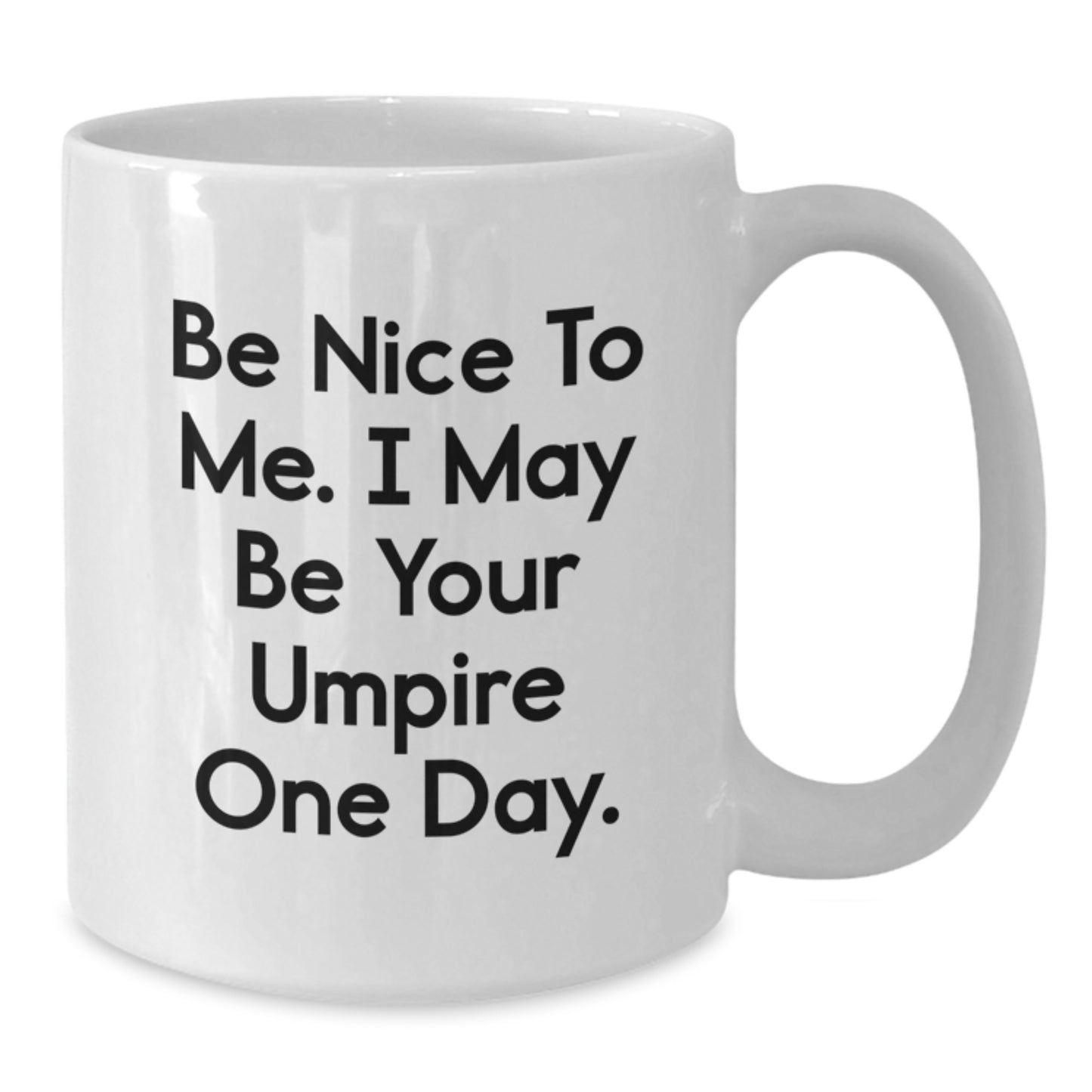 Funny Umpire Gifts, Be Nice To Me, I May Be Your Umpire One Day, White Coffee Mug for Birthday, Gifts from Family to Umpire - Additional