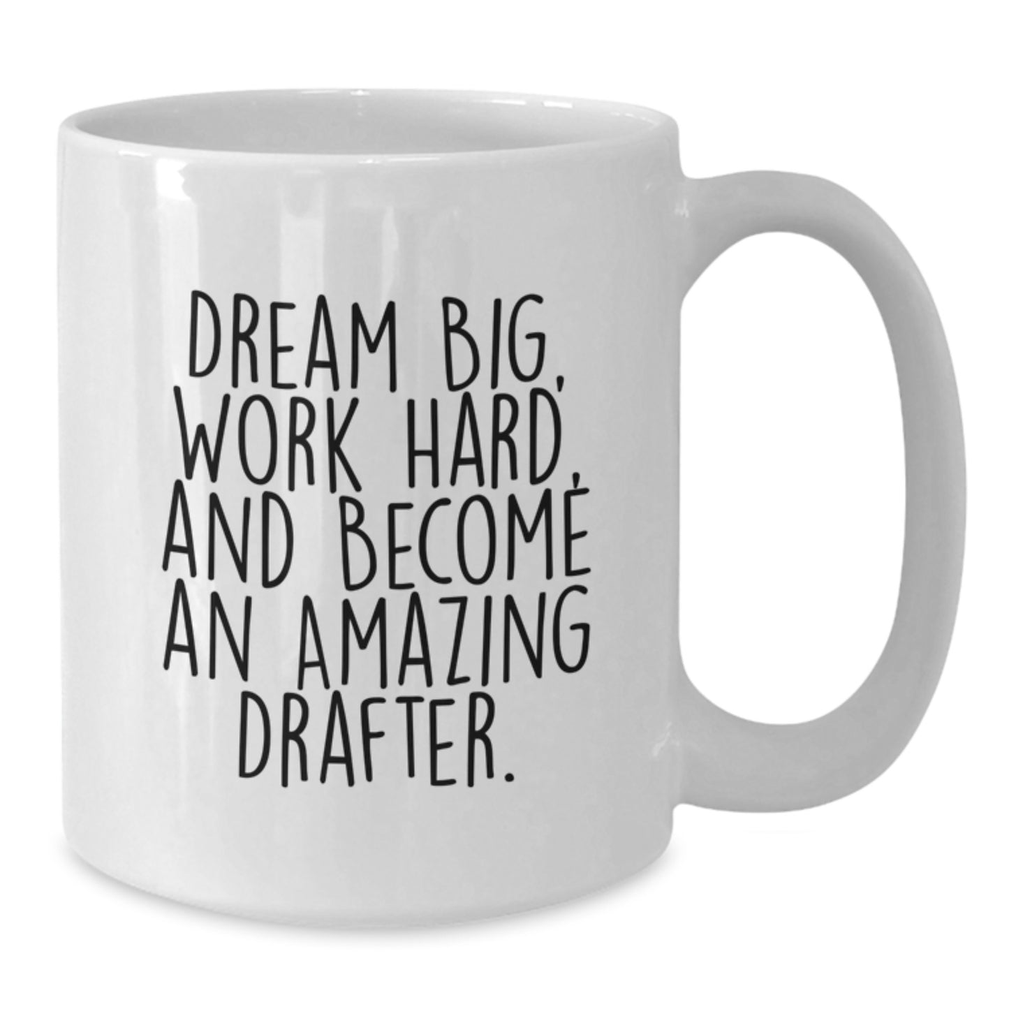 Funny Drafter Gifts, 'Dream Big, Work Hard, And Become An Amazing Drafter.' White Coffee Mug, Gifts from Friends to Drafter, Birthday Unique Gifts - Additional