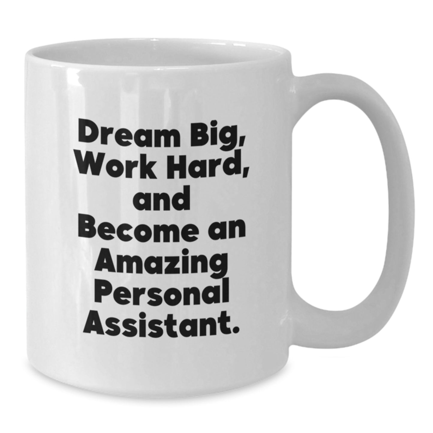 Inspirational Personal Assistant Quotes Gifts from Friends, Gifts for Men or Women, White Coffee Mug, 11oz or 15oz, Ceramic, Microwave, Dishwasher Safe, Graduation Unique Gifts - Additional