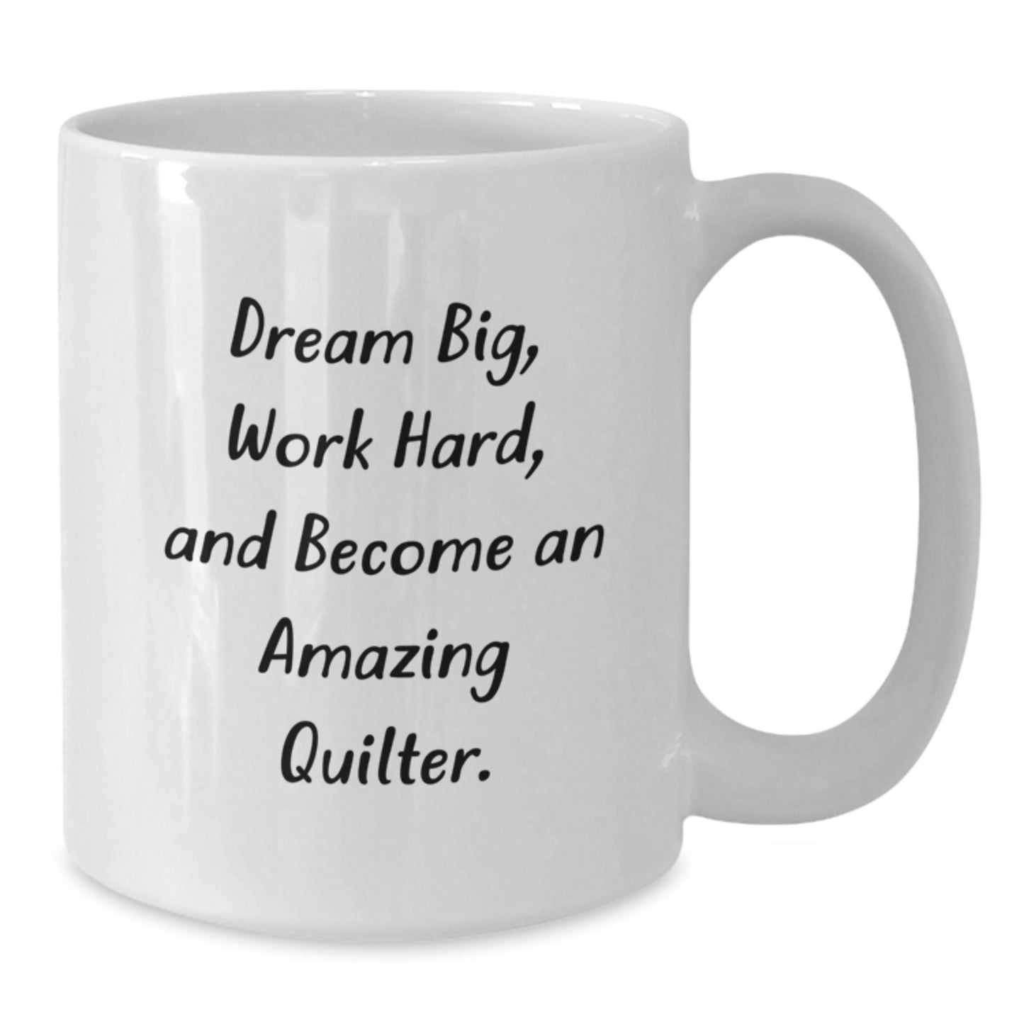 Quilter Gifts, Dream Big, Work Hard, White Coffee Mug for Birthday Inspire Friends and Family, Gifts from Family, Gifts for Quilter - Additional
