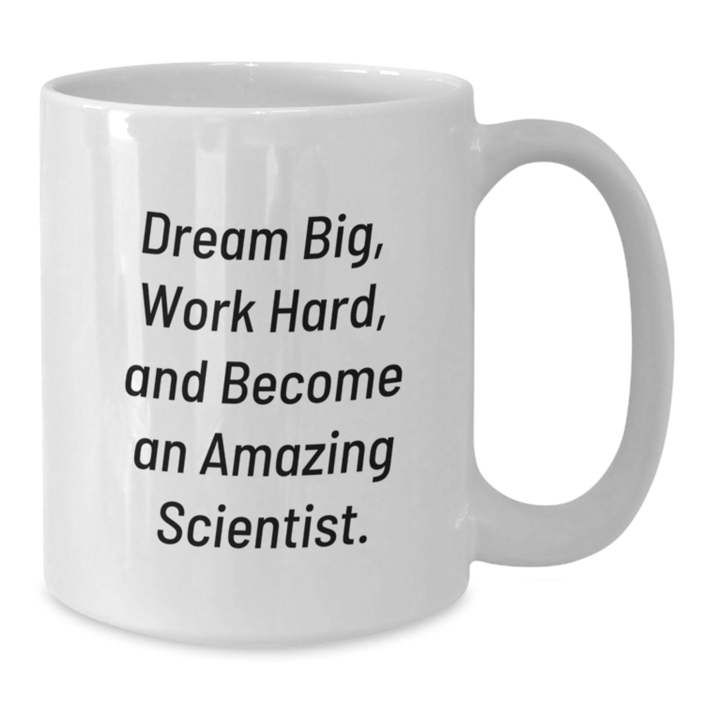 Inspirational Scientist Gifts from Friends for Birthday- Unique White Coffee Mug, 'Dream Big, Work Hard, And Become An Amazing Scientist.' - Additional