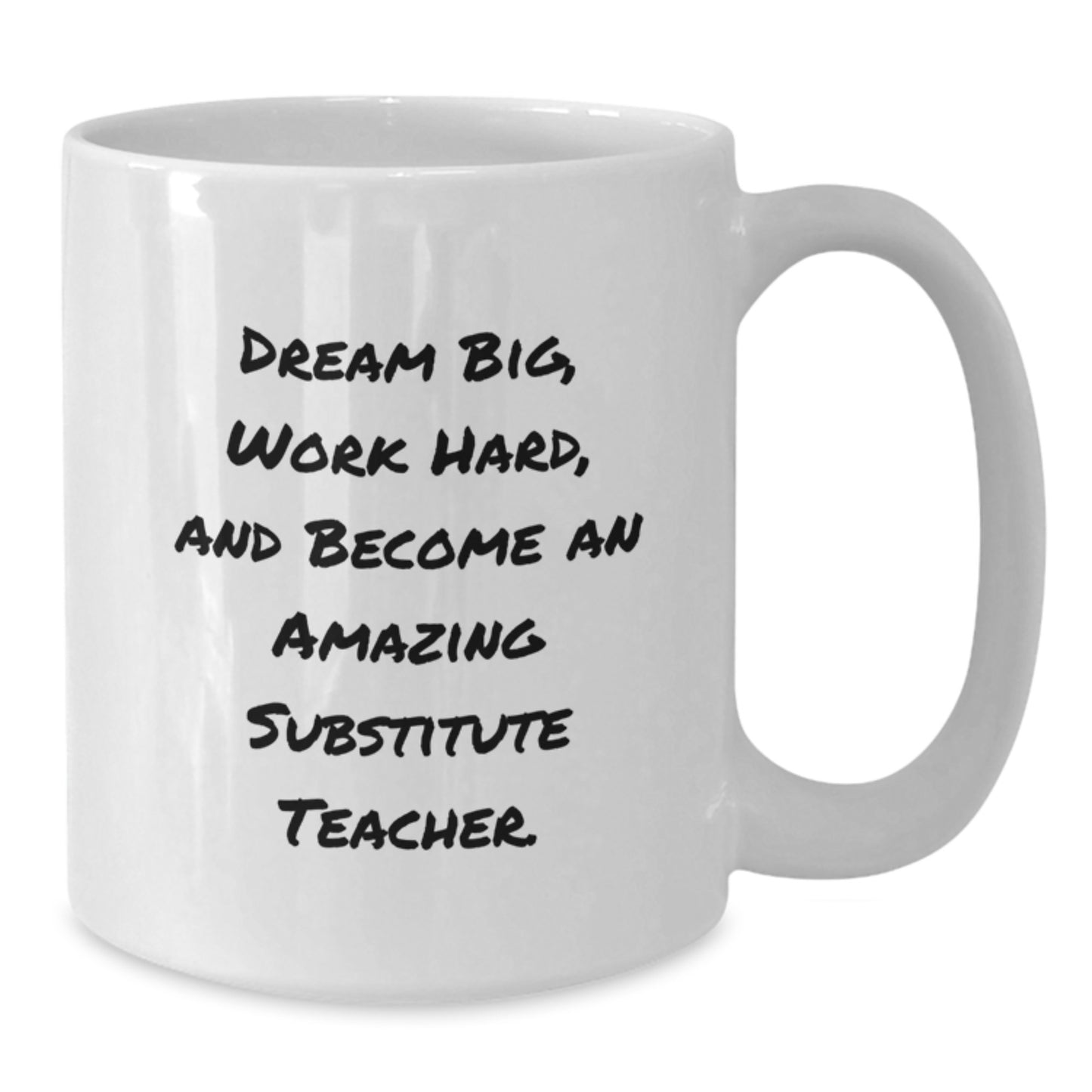 Funny Gift for Substitute Teacher, 'Dream Big, Work Hard, And Become An Amazing' White Coffee Mug for Graduation from Friends - Additional