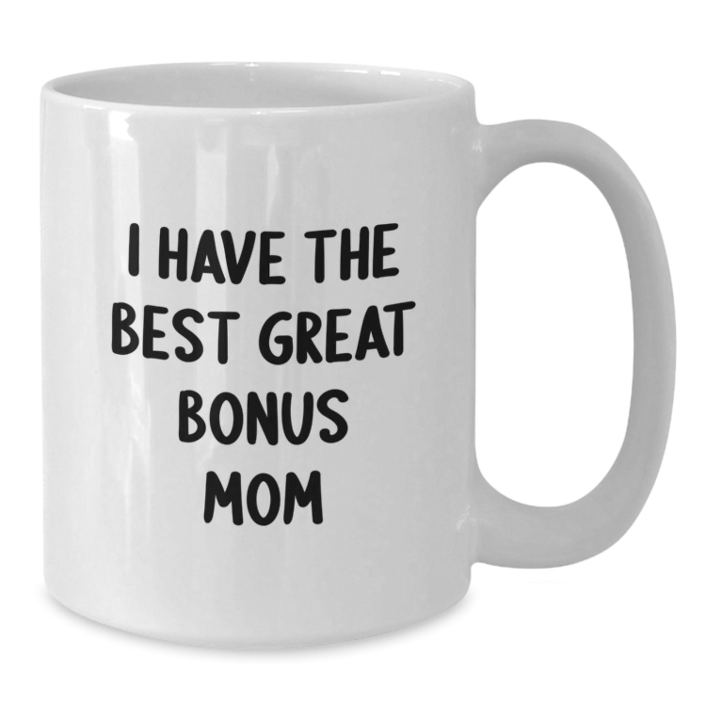 Funny Bonus Mom Gifts from Men, Women, Friends for Her Birthday Unique Gift White Coffee Mug I Have The Best Great Bonus Mom - Additional