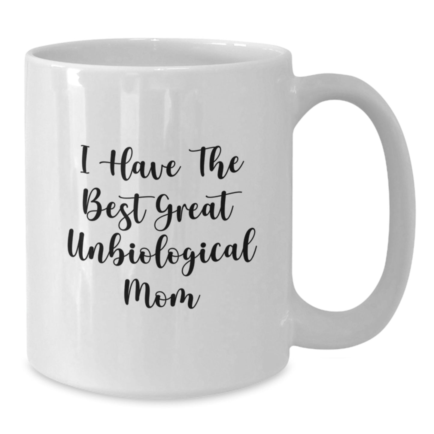 Funny Unbiological Mom Gifts, I Have The Best Great Unbiological Mom White Coffee Mug for Birthday Unique Gifts from Mom to Unbiological Mom - Additional