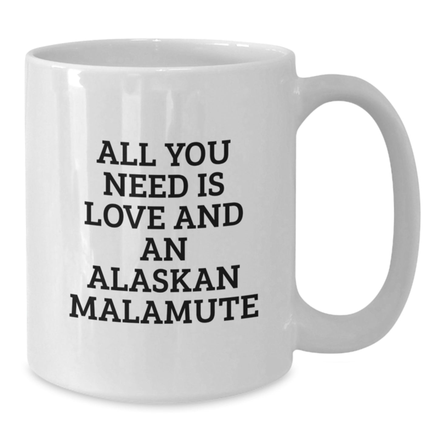 Funny Alaskan Malamute Dog Lover Gifts from Friends for Birthday Unique White Coffee Mugs, All You Need Is Love And An Alaskan Malamute - Additional