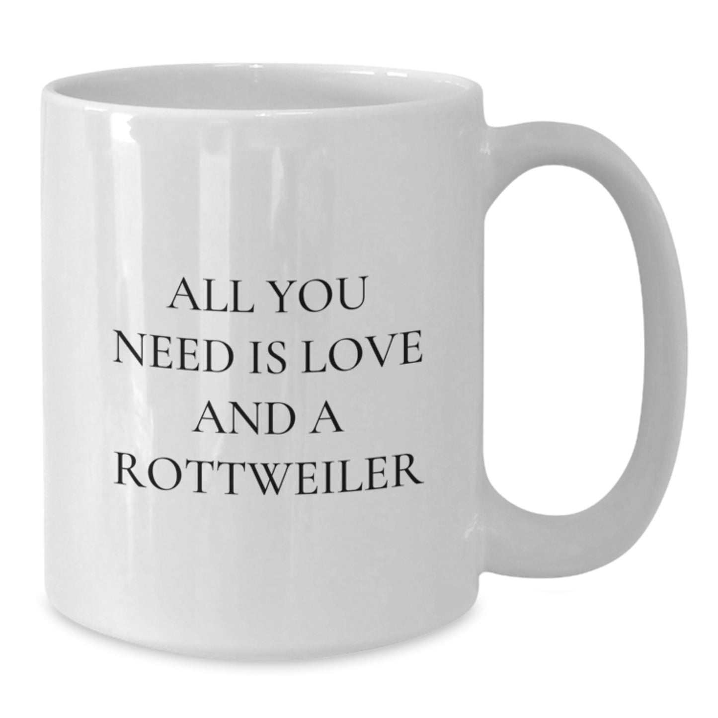 Funny Rottweiler Dog White Coffee Mug for Birthday, Gifts from Men to Rottweiler Dog Lover, Unique Rottweiler Dog Mug, All You Need Is Love And A Rottweiler - Additional