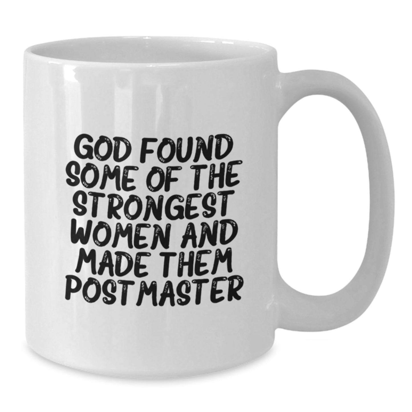 Funny Postmaster Gifts from Men to Women, Unique Valentine's Gifts for Postmaster, White Coffee Mug with Quote 'God Found Some Of The Strongest Women And Made Them Postmaster' - Additional