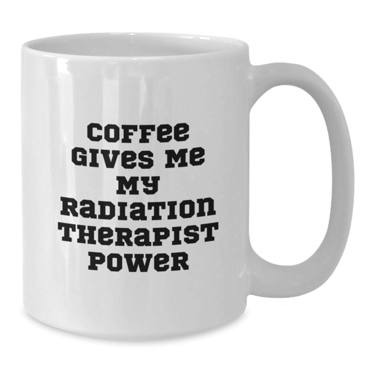 Funny Radiation Therapist Gifts from Friends for Graduation, White Coffee Mug - 'Coffee Gives Me My Radiation Therapist Power' - Additional