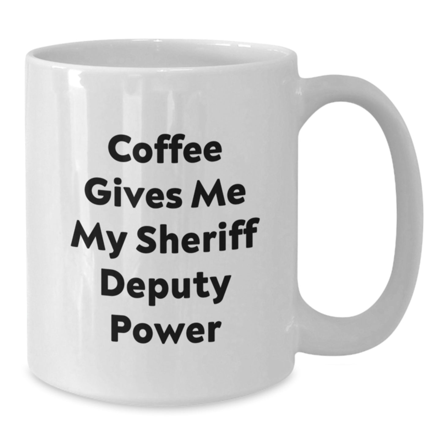 Funny Sheriff Deputy Gifts for Men - White Coffee Mug, Birthday Unique Gifts from Friends, 'Coffee Gives Me My Sheriff Deputy Power' - Additional