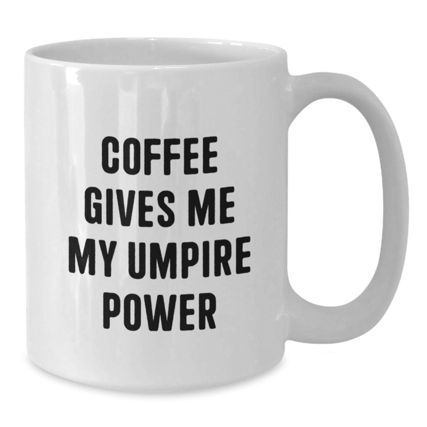Funny Umpire White Coffee Mug, Coffee Gives Me My Umpire Power Gifts from Friends to Umpire, Graduation Unique Gifts for Umpire, 11oz or 15oz Capacity, Ceramic Material, Microwave and Dishwasher Safe - Additional