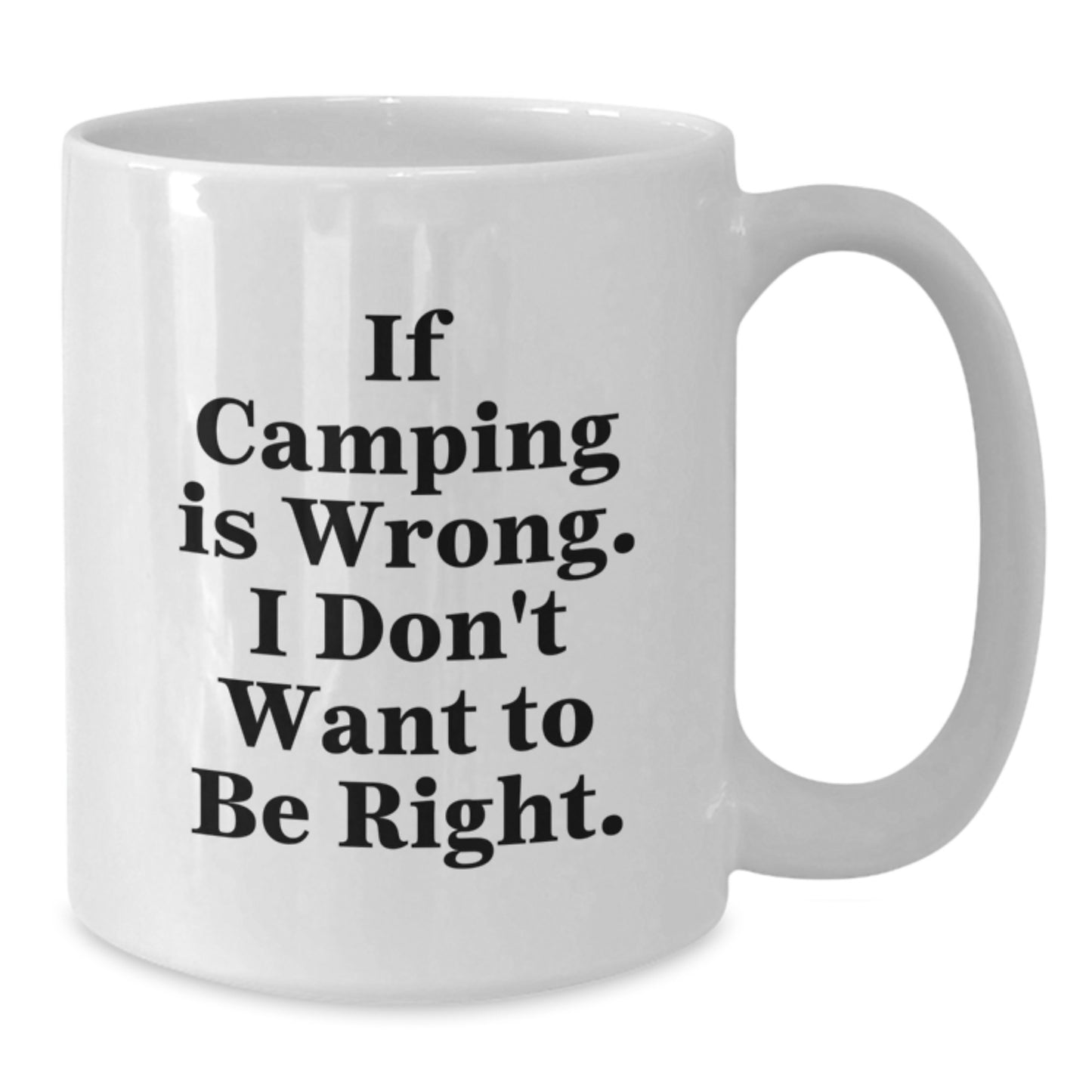 Funny Camping Gifts for Men from Family, White Coffee Mug for Graduation with Quote 'If Camping Is Wrong. I Don't Want To Be Right.' - Additional