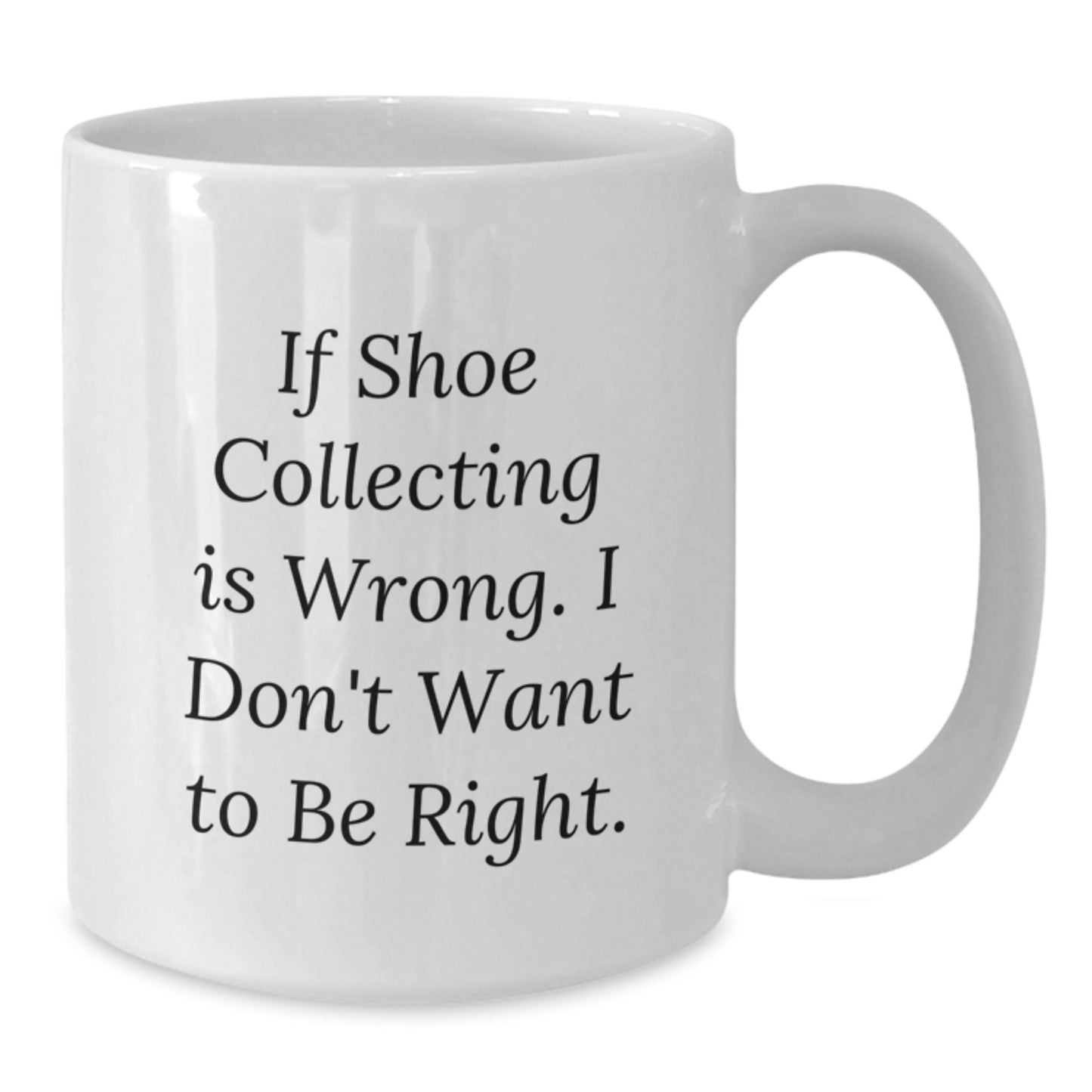Shoe Collecting Gifts from Friends - Funny Quote White Coffee Mug for Men and Women - Christmas Unique Gift Idea - Additional