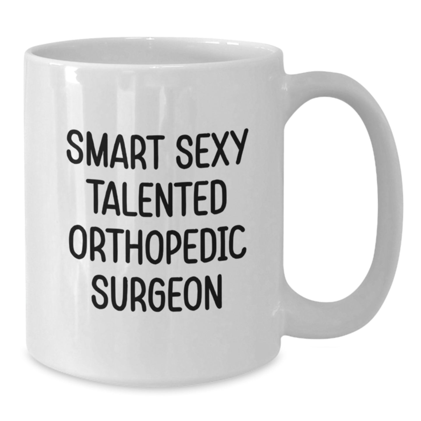 Funny Orthopedic Surgeon Gifts from Friends for Men Graduation Unique White Coffee Mugs, Smart Sexy Talented Orthopedic Docs, 11oz or 15oz Ceramic - Additional