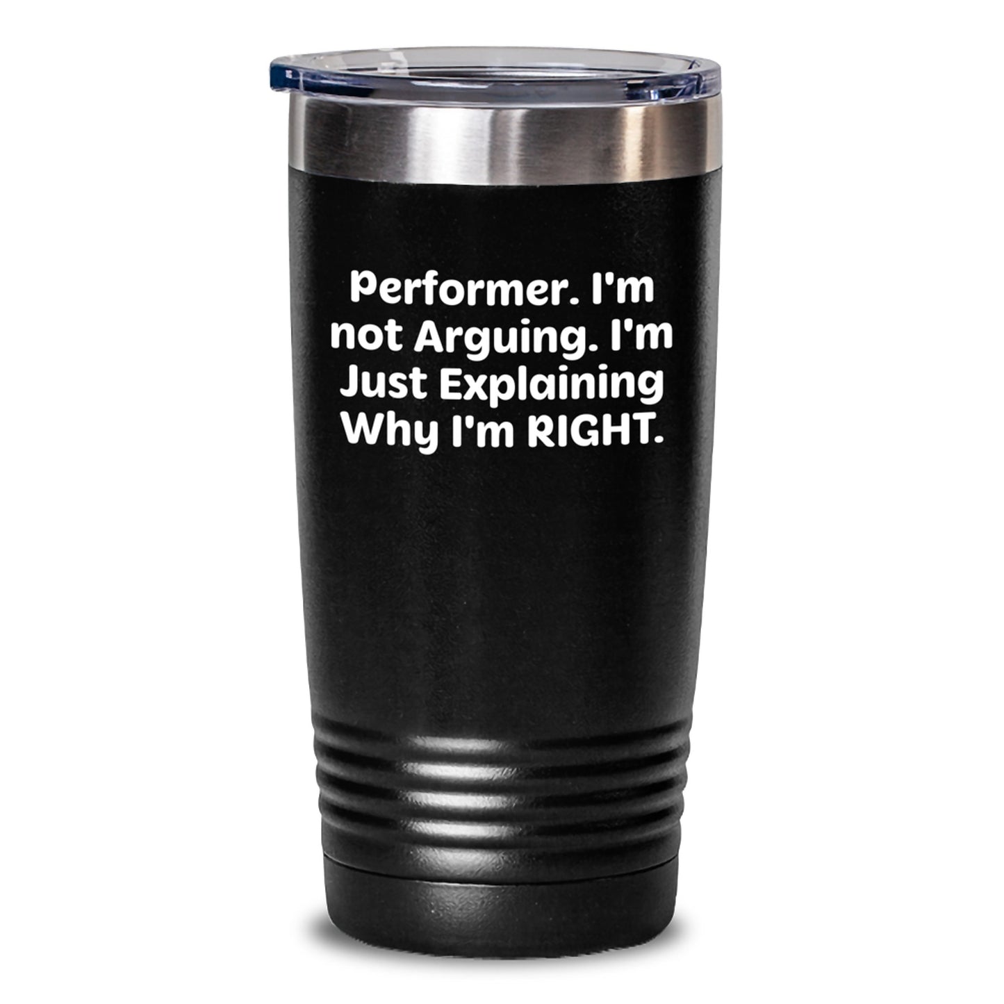 Funny Performer Gifts from Friends to Family - Inspirational Tumbler for Graduation 'I'm Not Arguing. I'm Just Explaining Why I'm Right.' - Main