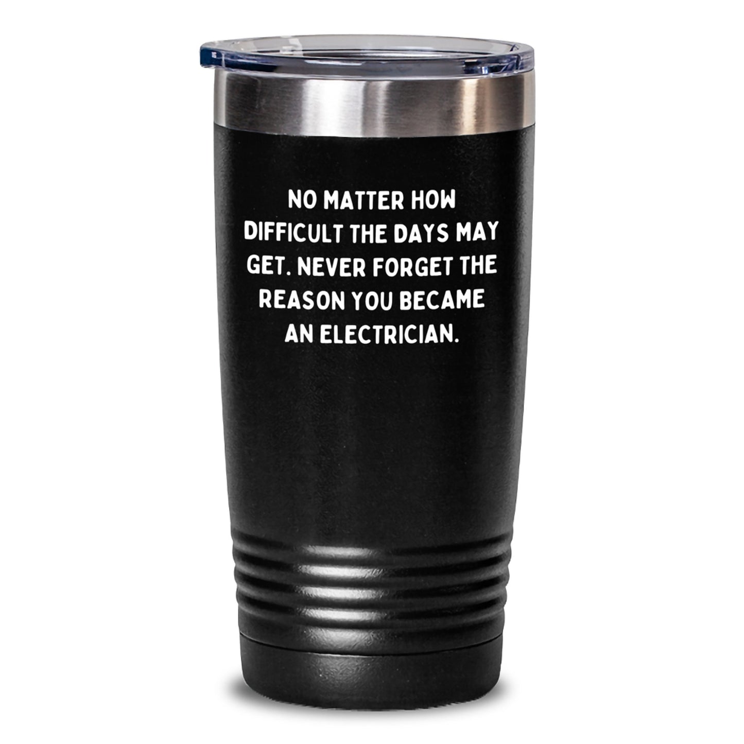 Inspiring Electrician Gifts from Friends for Men Graduation Unique Tumblers - 'Never Forget The Reason You Became' Funny Quote - Main
