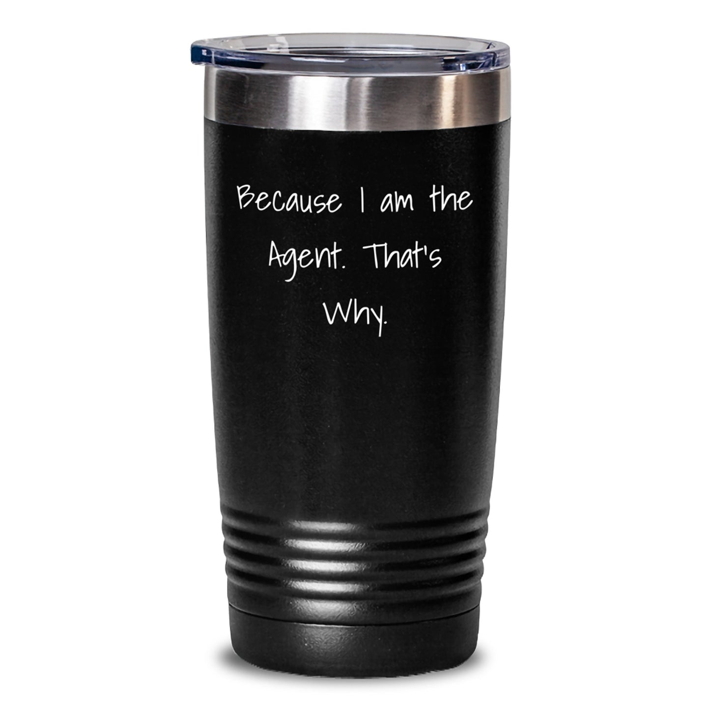 Agent Funny Quote Tumbler Gifts from Family to Agent on Birthday, Unique Agent Tumbler for Agent, Tumbler with Quote Because I Am The Agent. That's Why. - Main