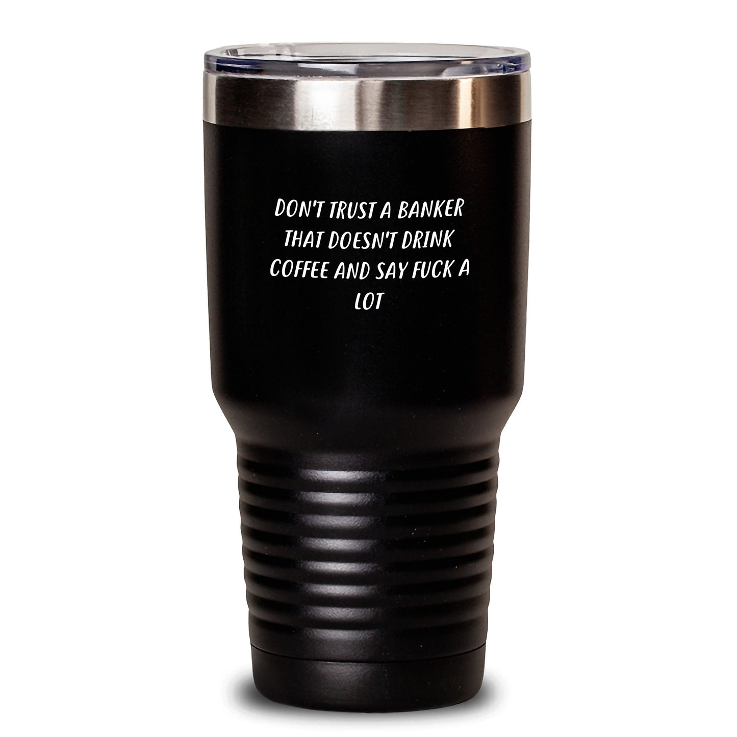 Banker Gifts from Friends - Funny Tumbler for Graduation with 'Don't Trust A Banker That Doesn't Drink Coffee And Say F--k A Lot' Quote, 20oz or 30oz Capacity, Stainless Steel / Powder Coating - Main