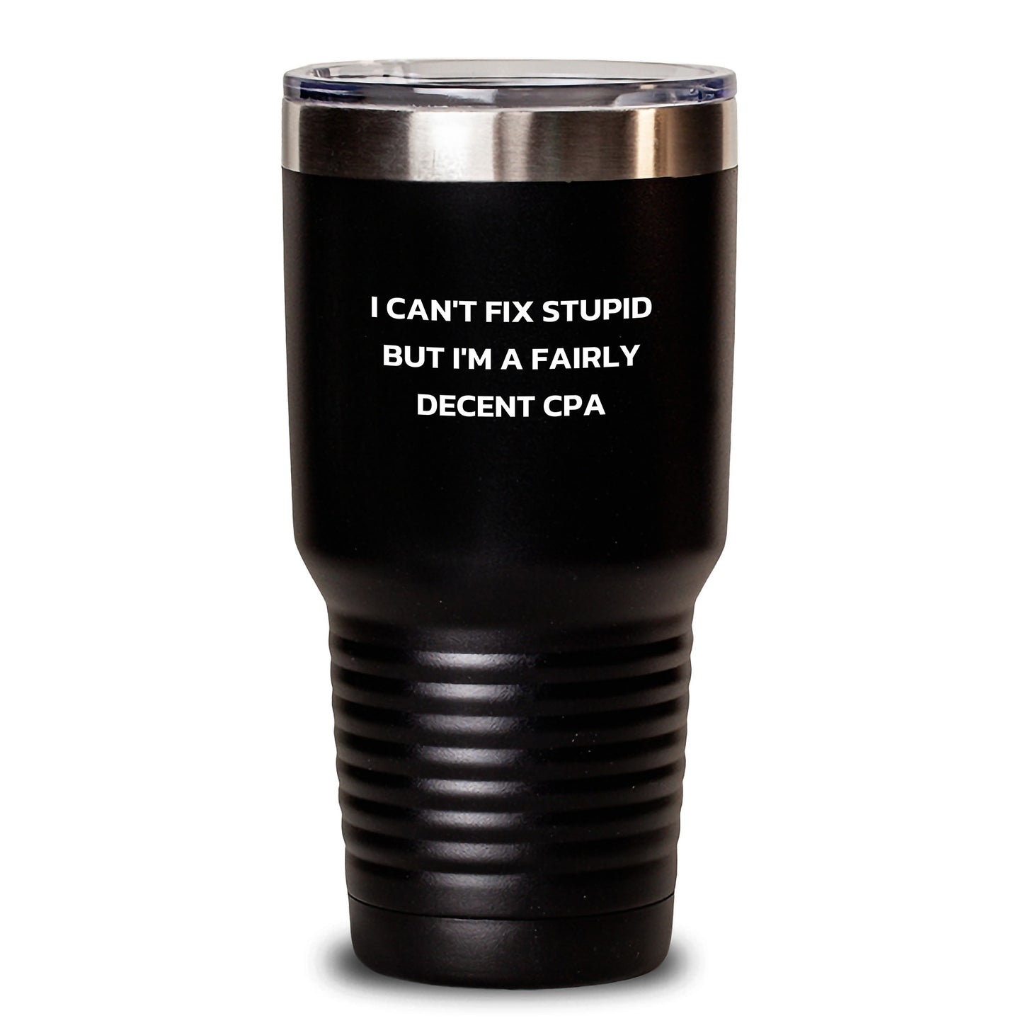 Funny CPA Quotes Gift for Men from Friends - 'I Can't Fix Stupid But I'm A Fairly Decent Cpa' Tumbler for Graduation - Main