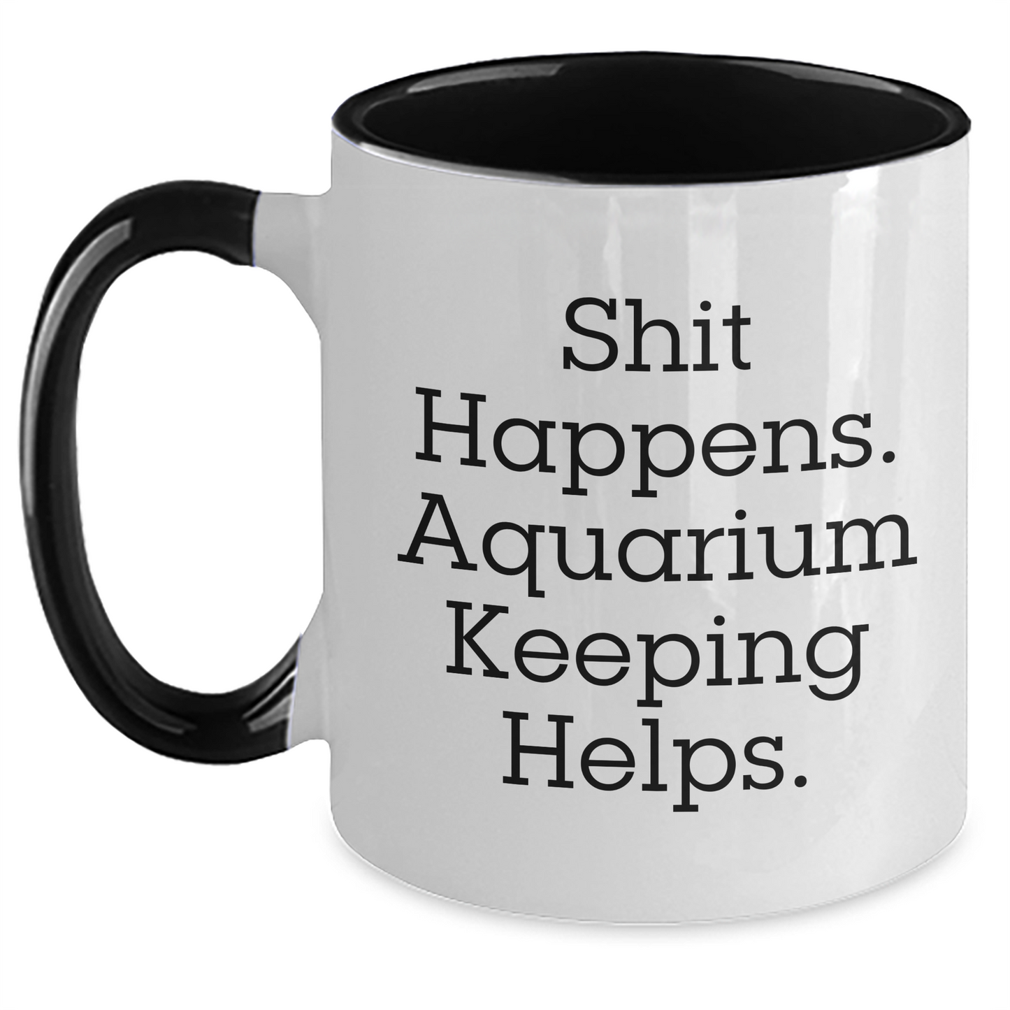 Funny Aquarium Keeping Gifts from Friends and Family - Shit Happens. Aquarium Keeping Helps. Two Tone Coffee Mug - Main