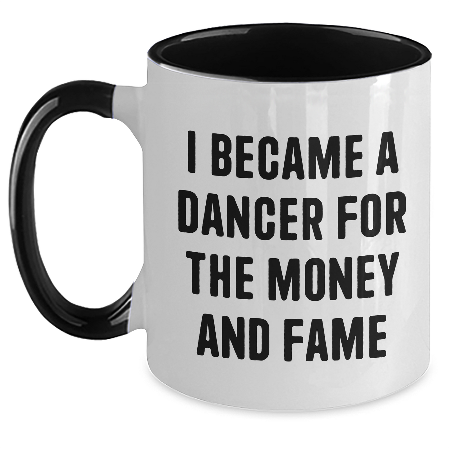 Funny Dancer Gifts from Friends to Dancer for Graduation, Inspirational Two Tone Coffee Mug with Quote 'I Became A Dancer For The Money And Fame' - Main