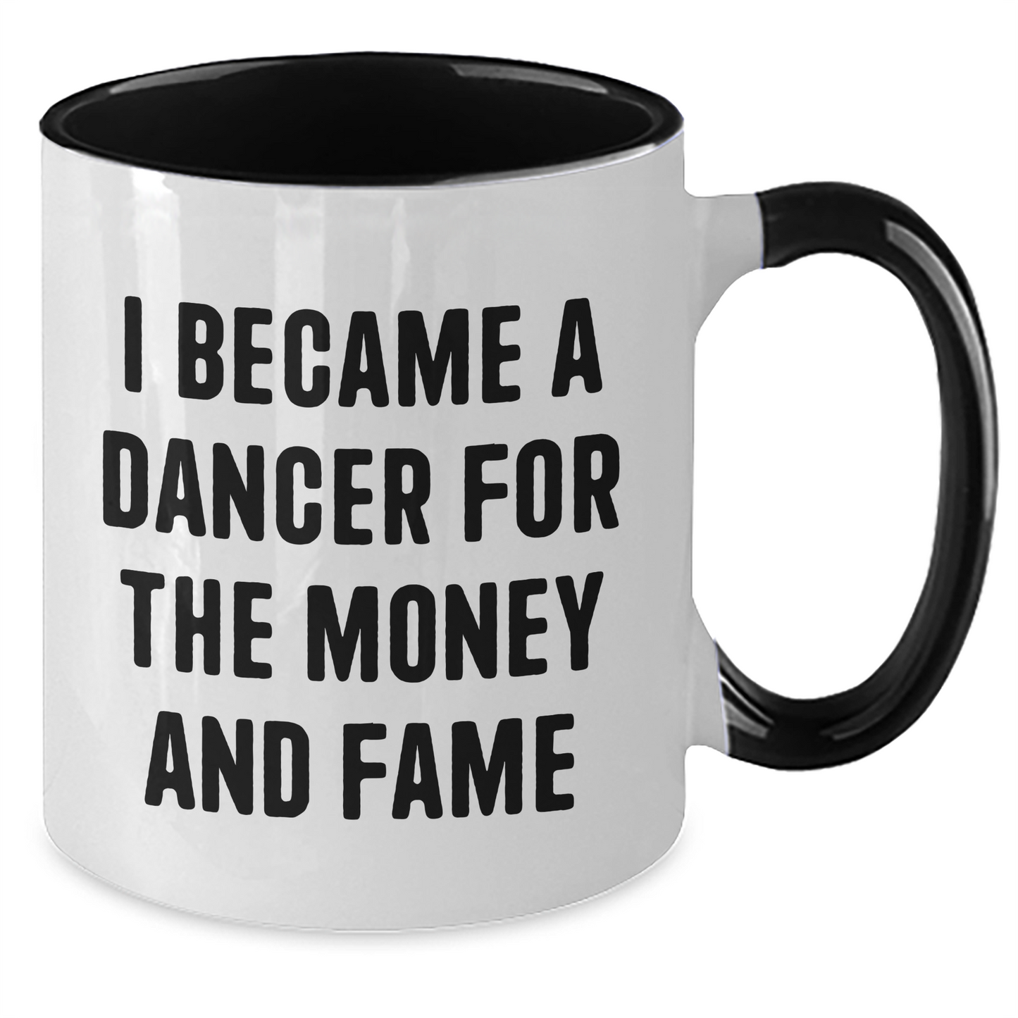 Funny Dancer Gifts from Friends to Dancer for Graduation, Inspirational Two Tone Coffee Mug with Quote 'I Became A Dancer For The Money And Fame' - Additional