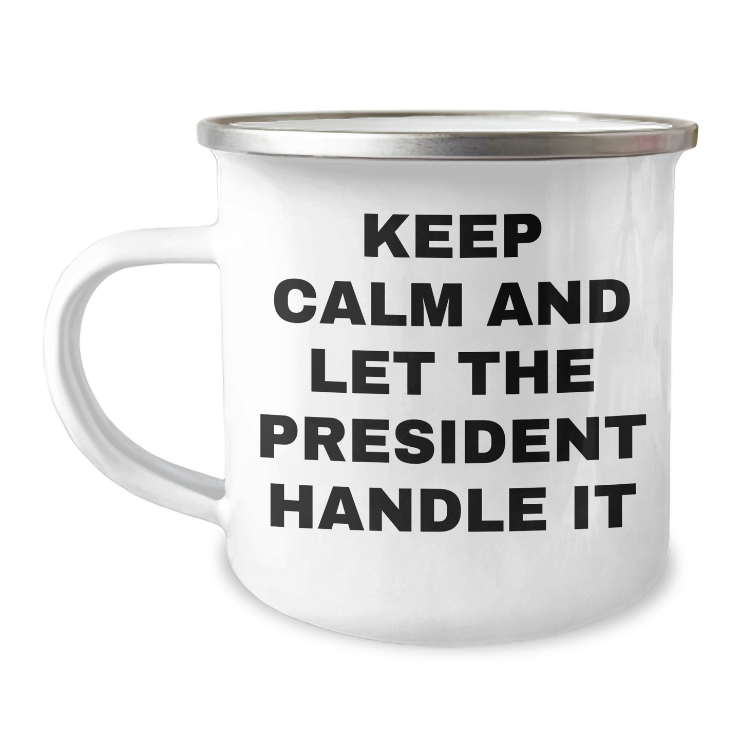 Funny President Gifts for Graduation, Keep Calm and Let the President Handle It, Camping Mug for Men, Friends, or Coworkers from Family - Image 1