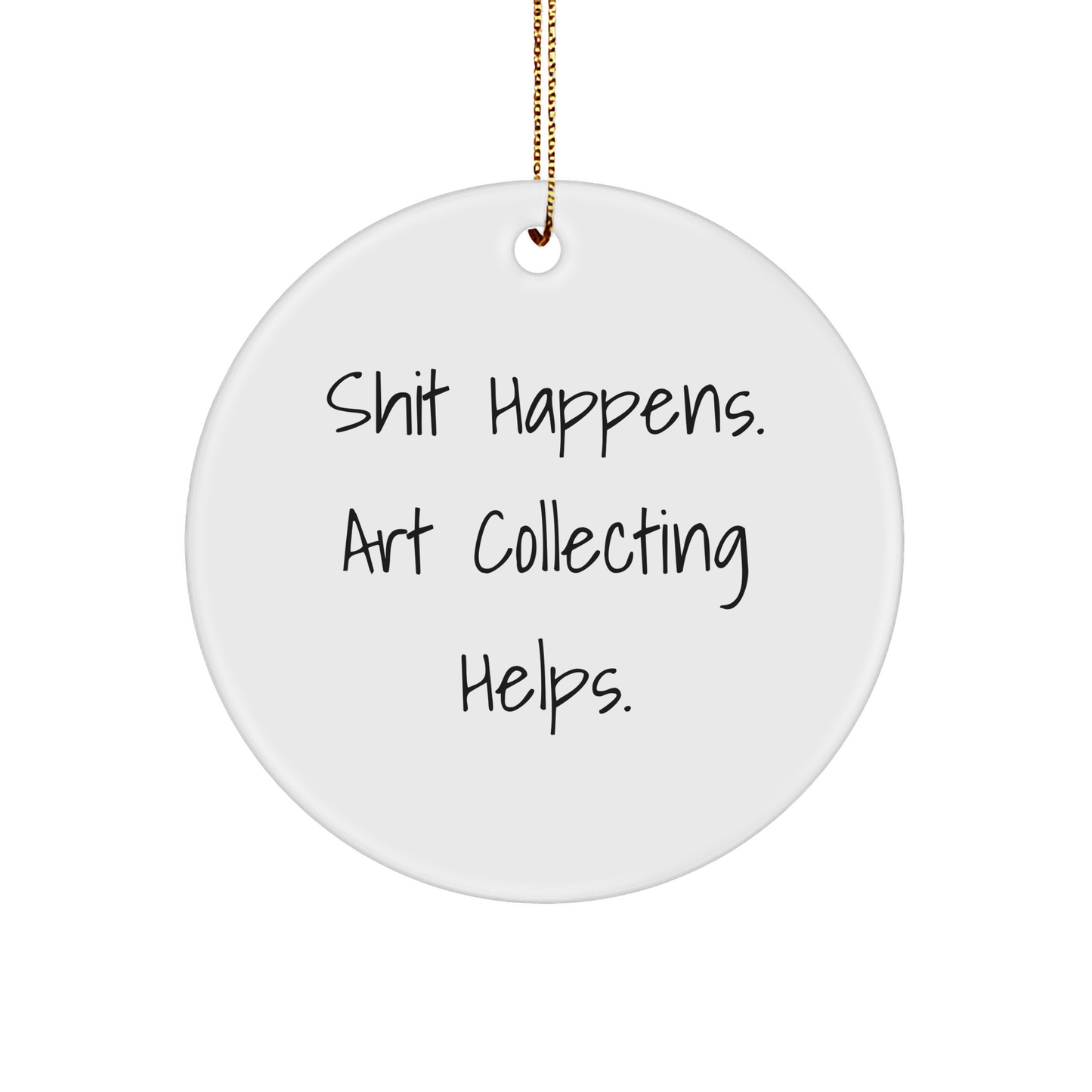 Funny Art Collecting Gifts for Women - 'Shit Happens' Circle Ornament, Gifts from Family for Art Lovers, Christmas Unique Ornament - Image 1