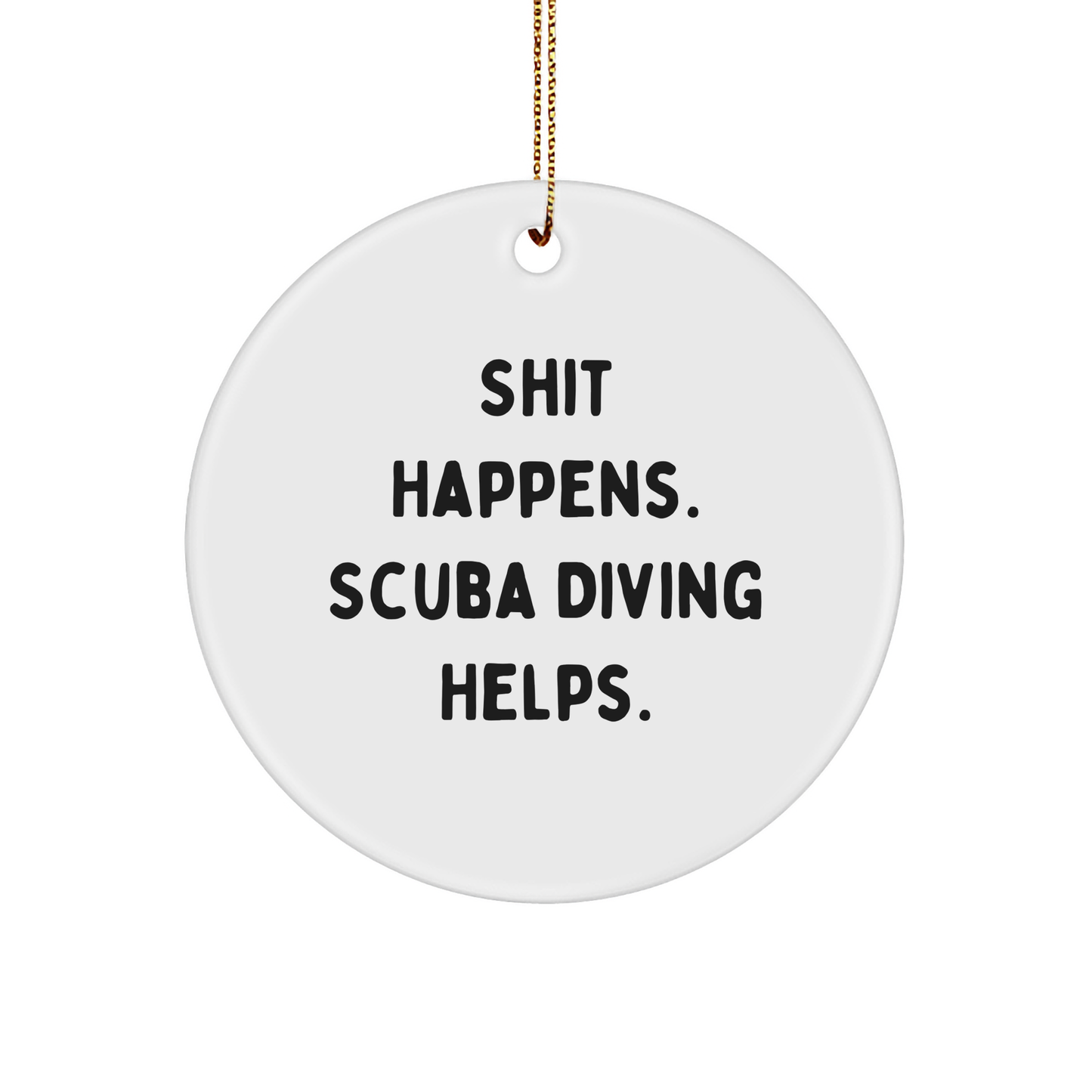 Scuba Diving Humor Gifts from Family - 'Shit Happens. Scuba Diving Helps.' Circle Ornament for Men and Women Friends, Coworkers, and Family, Christmas Unique Gifts - Image 1