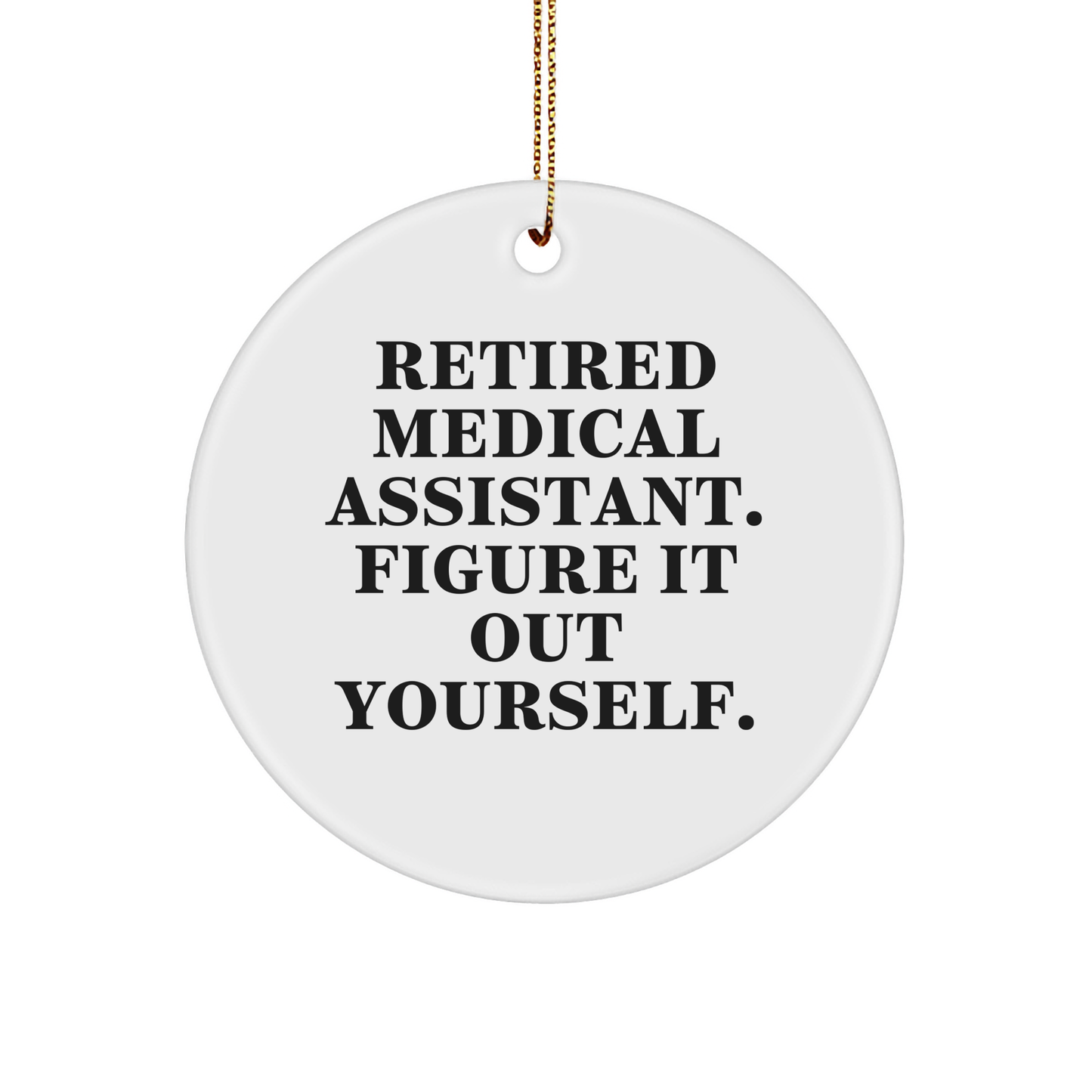 Medical Assistant Gifts from Friends, Christmas Circle Ornament with Funny Quote, 'Figure It Out Yourself' - A Unique Gift for Medical Assistant - Image 1