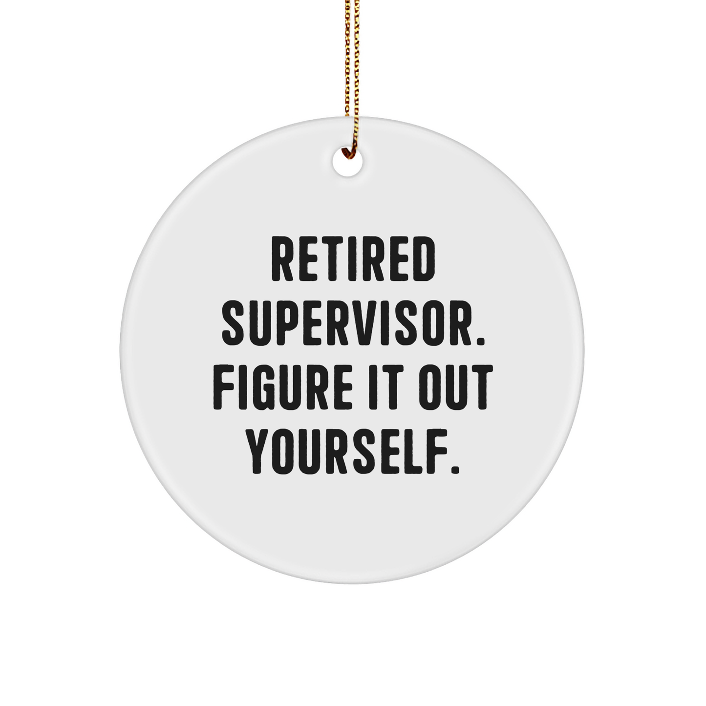 Funny Quotes Supervisor Circle Ornament Gifts from Family, Friends, Coworkers, or Men for Christmas - Image 1