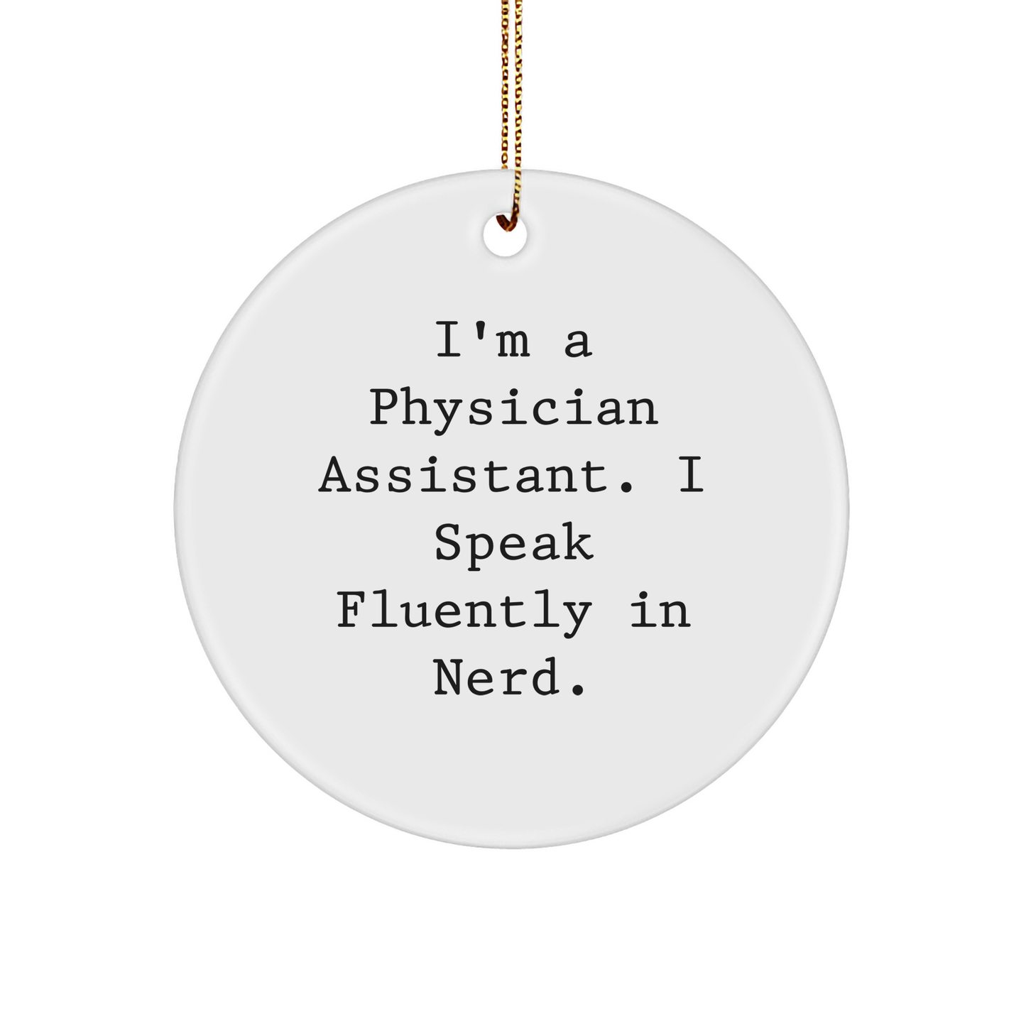 Unique Gifts from Friends for Physician Assistant Christmas Circle Ornament, I'm A Physician Assistant. I Speak Fluently In genius. - Image 1
