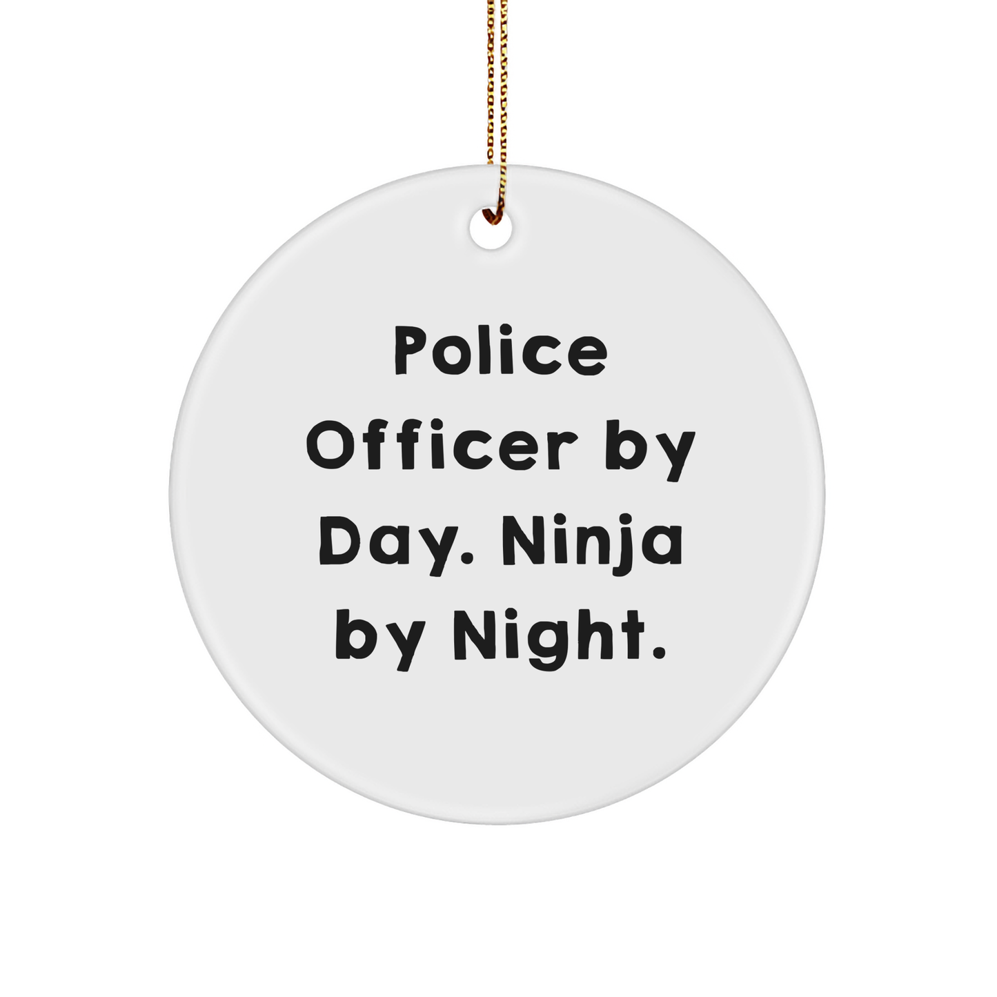 Police Officer Gifts from Men - Funny Circle Ornament for Christmas Unique Gifts for Police Officer By Day. Ninja By Night. - Image 1