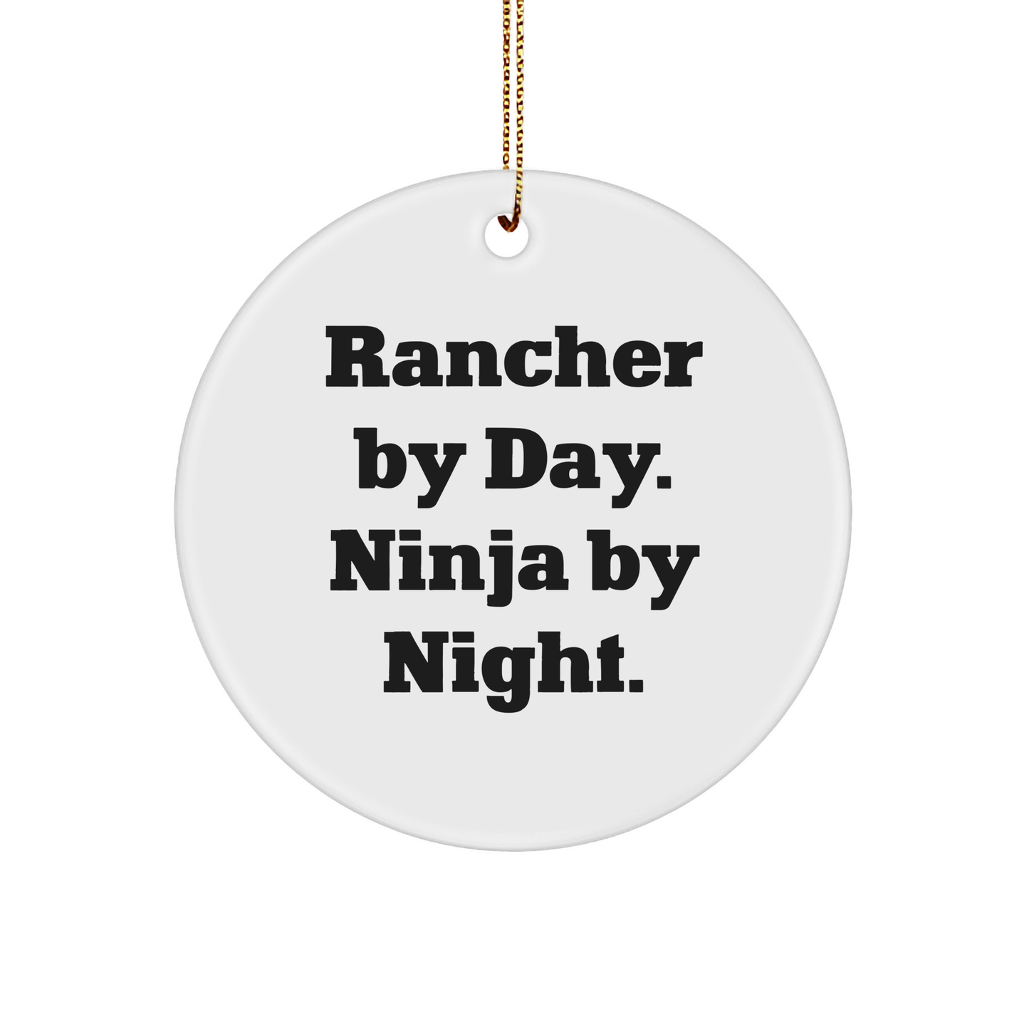 Rancher Gifts by Day, Ninja Gifts by Night - Funny Christmas Circle Ornament for Men, Women, Friends, Coworkers, Family - 'Rancher By Day. Ninja By Night.' - Image 1