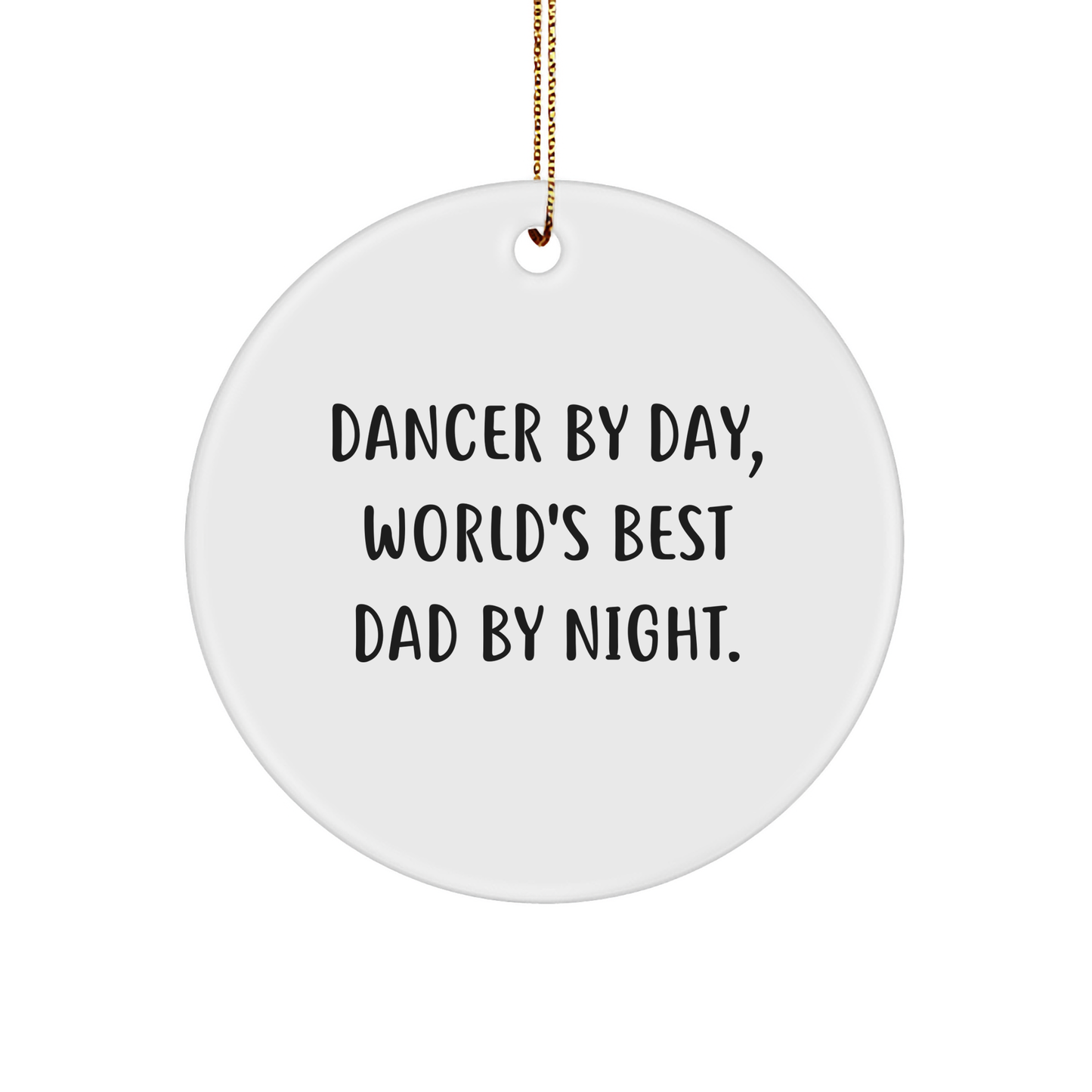 Dancer Gifts from Men - Funny Christmas Circle Ornament, Dancer By Day, World's Best Dad By Night. - Image 1