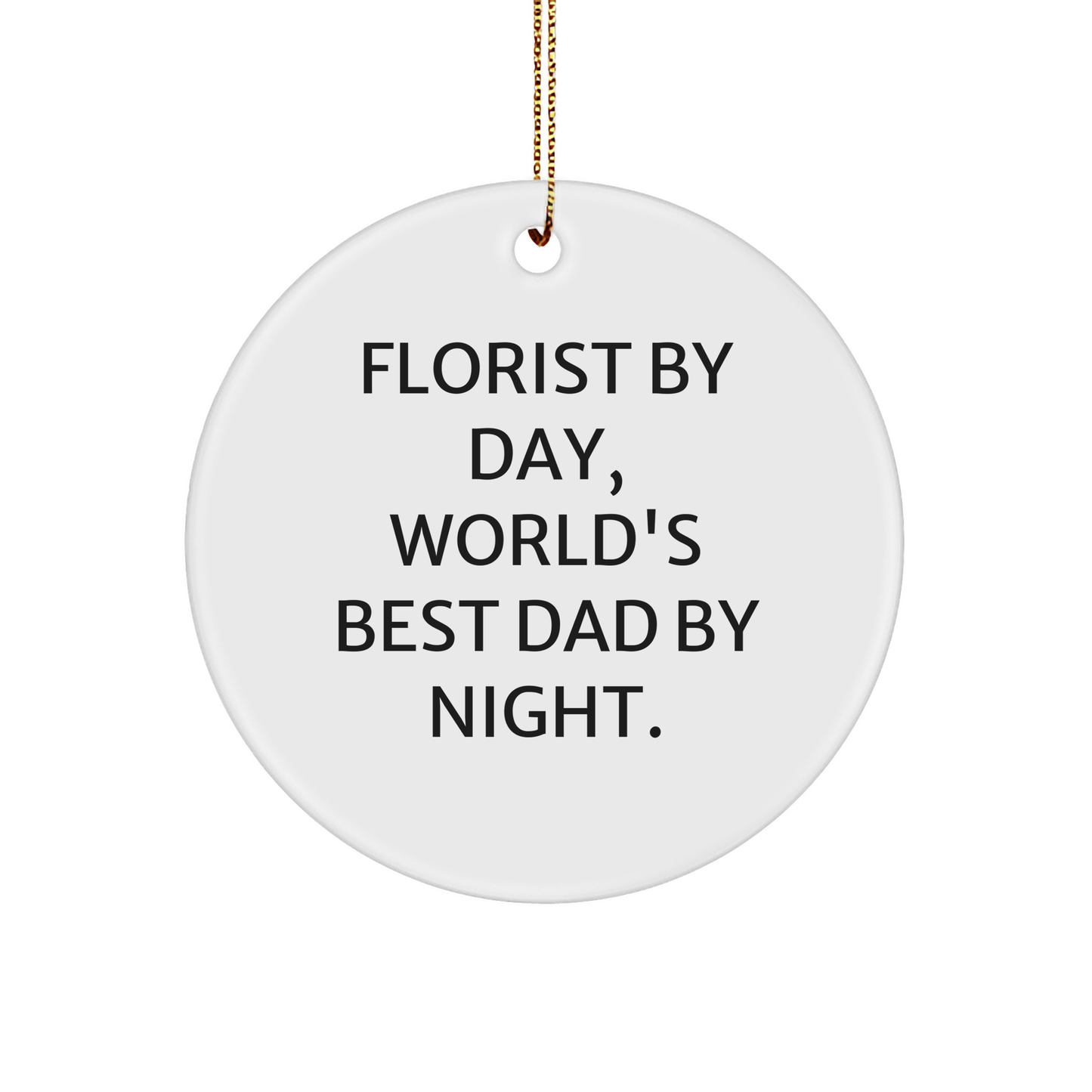 Funny Florist Gifts for Men, Circle Ornament with Quote 'Florist By Day, World's Best Dad By Night.' - Unique Christmas Unique Gifts from Dad to Florist - Image 1