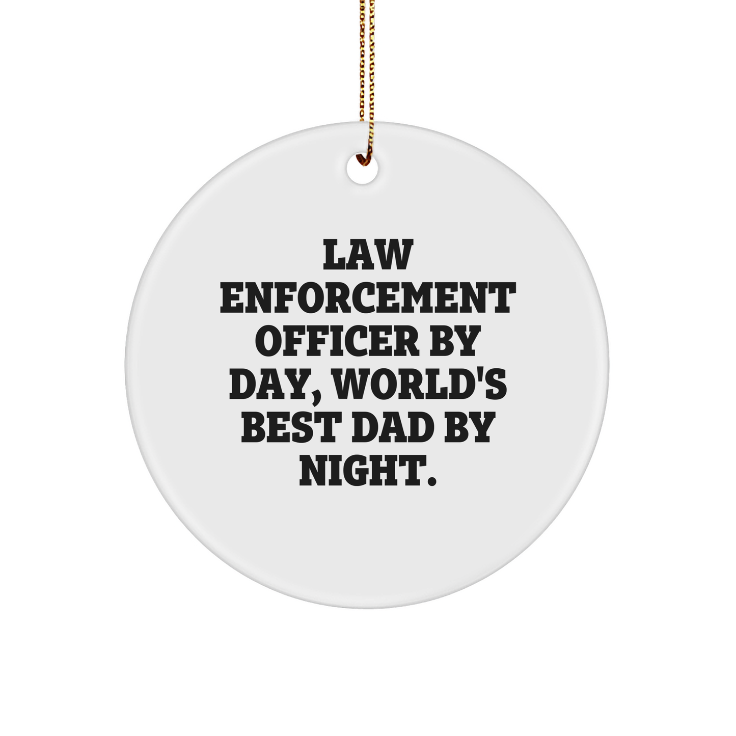 Gifts from Men to Law Enforcement Officers - Funny 'Law Enforcement Officer By Day, World's Best Dad By Night' Circle Ornament for Christmas - Image 1