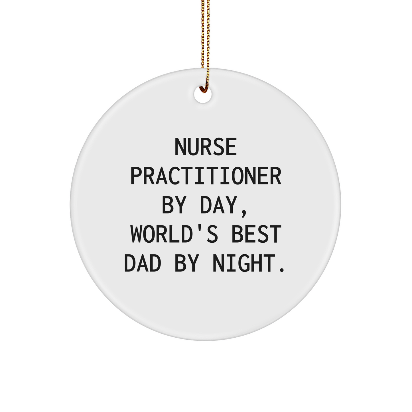 Funny Nurse Practitioner Gifts for Christmas - Circle Ornament from World's Best Dad - Gifts from Men to Nurse Practitioner - Image 1