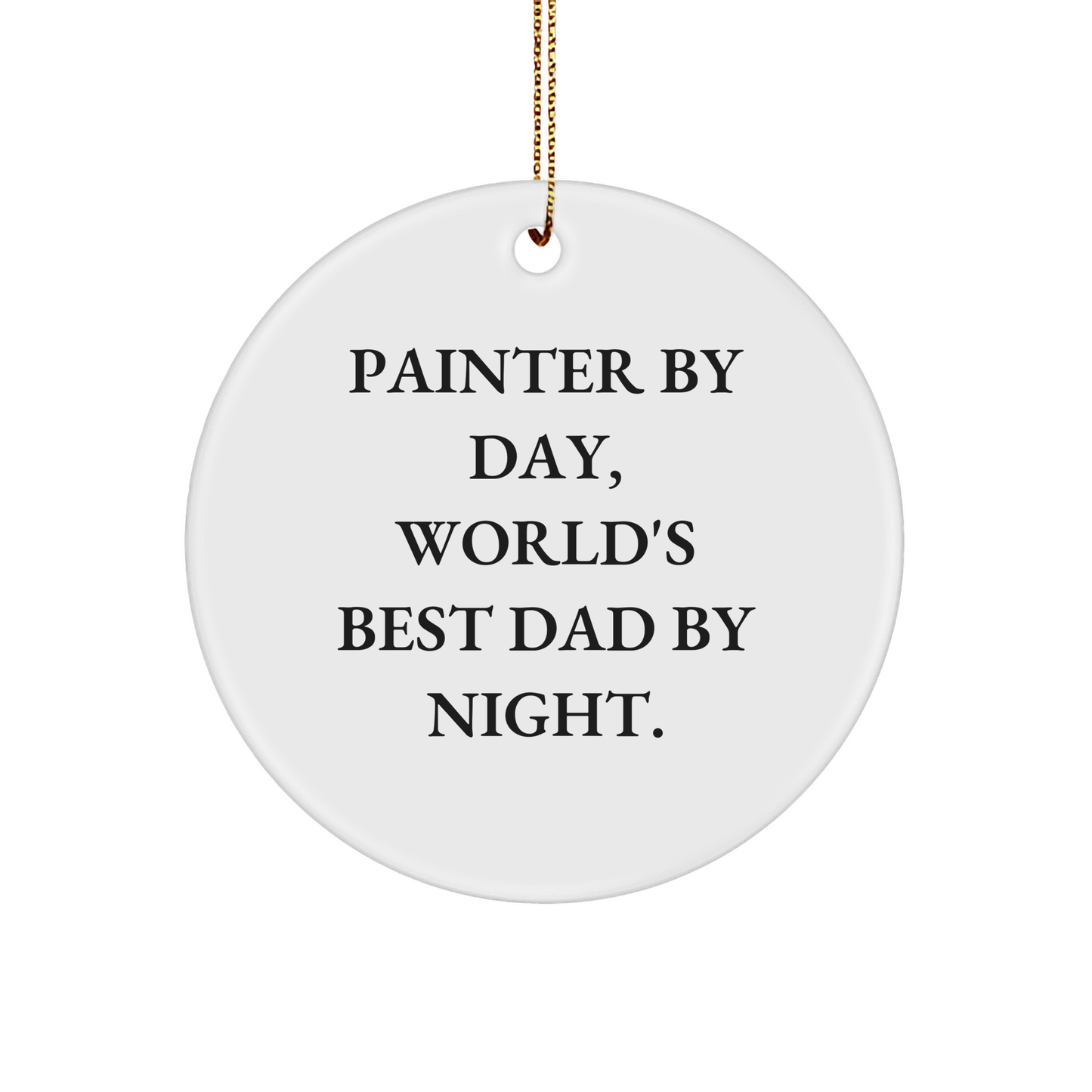 Painter by Day, World's Best Dad by Night, Funny Circle Ornament Gifts from Men for Painter at Christmas - Image 1