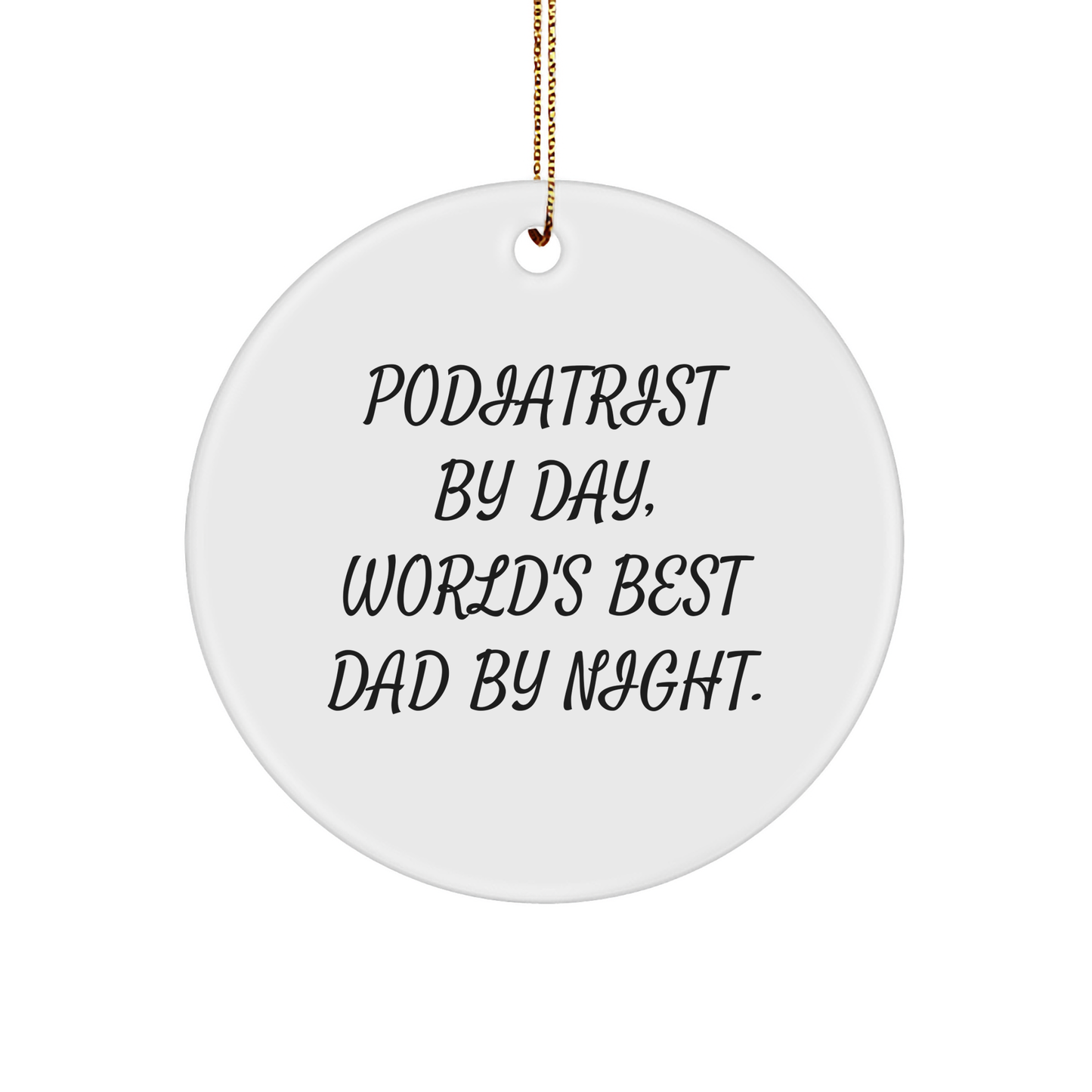 Podiatrist Gifts, 'Podiatrist By Day, World's Best Dad By Night.' Circle Ornament for Christmas, Gifts from Men to Friends, Family, Coworkers - Image 1