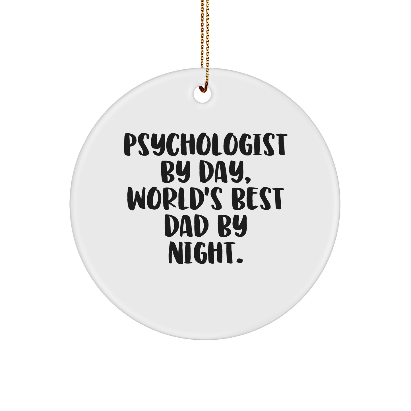 Psychologist Gifts from Men, Psychologist Circle Ornament By Day, World's Best Dad By Night. Funny Christmas Ornament - Image 1