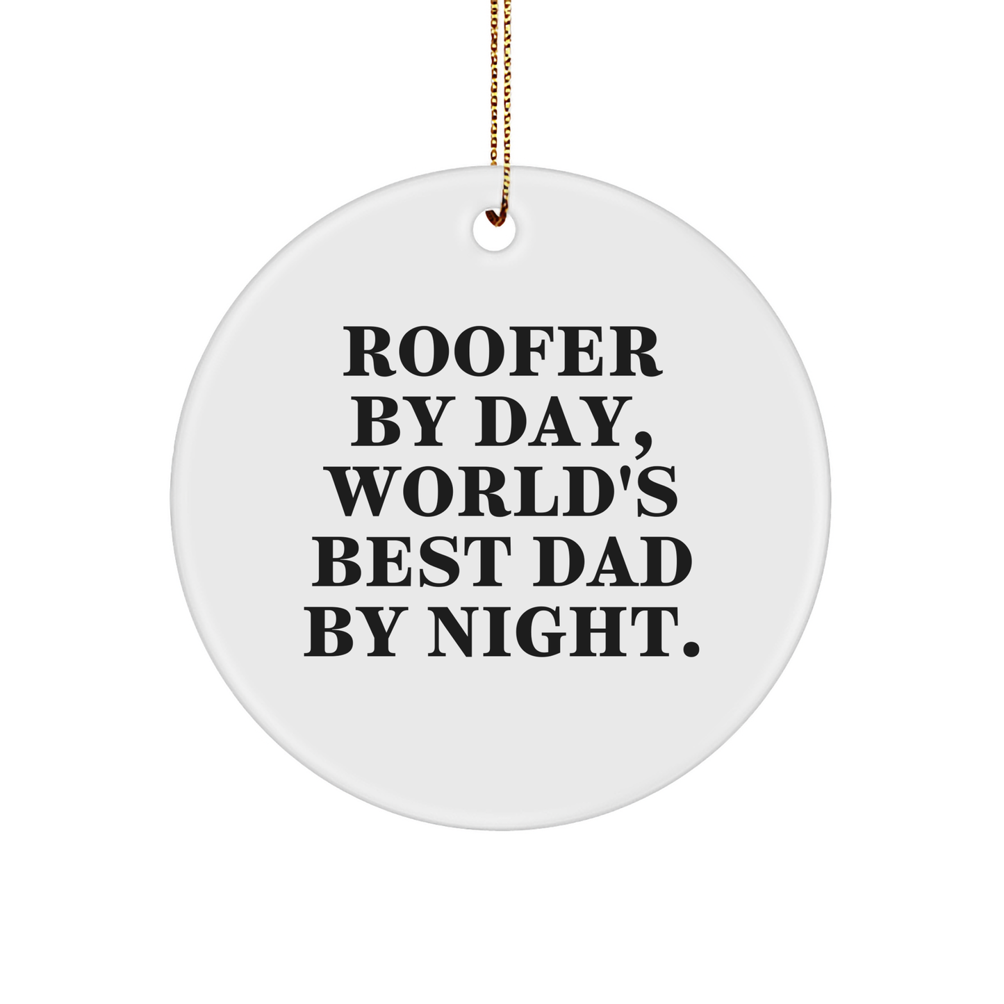 Roofer By Day, Christmas Circle Ornament Gifts from Men, Funny Quote Inside, World's Best Dad, Circle Shaped, White Color - Image 1