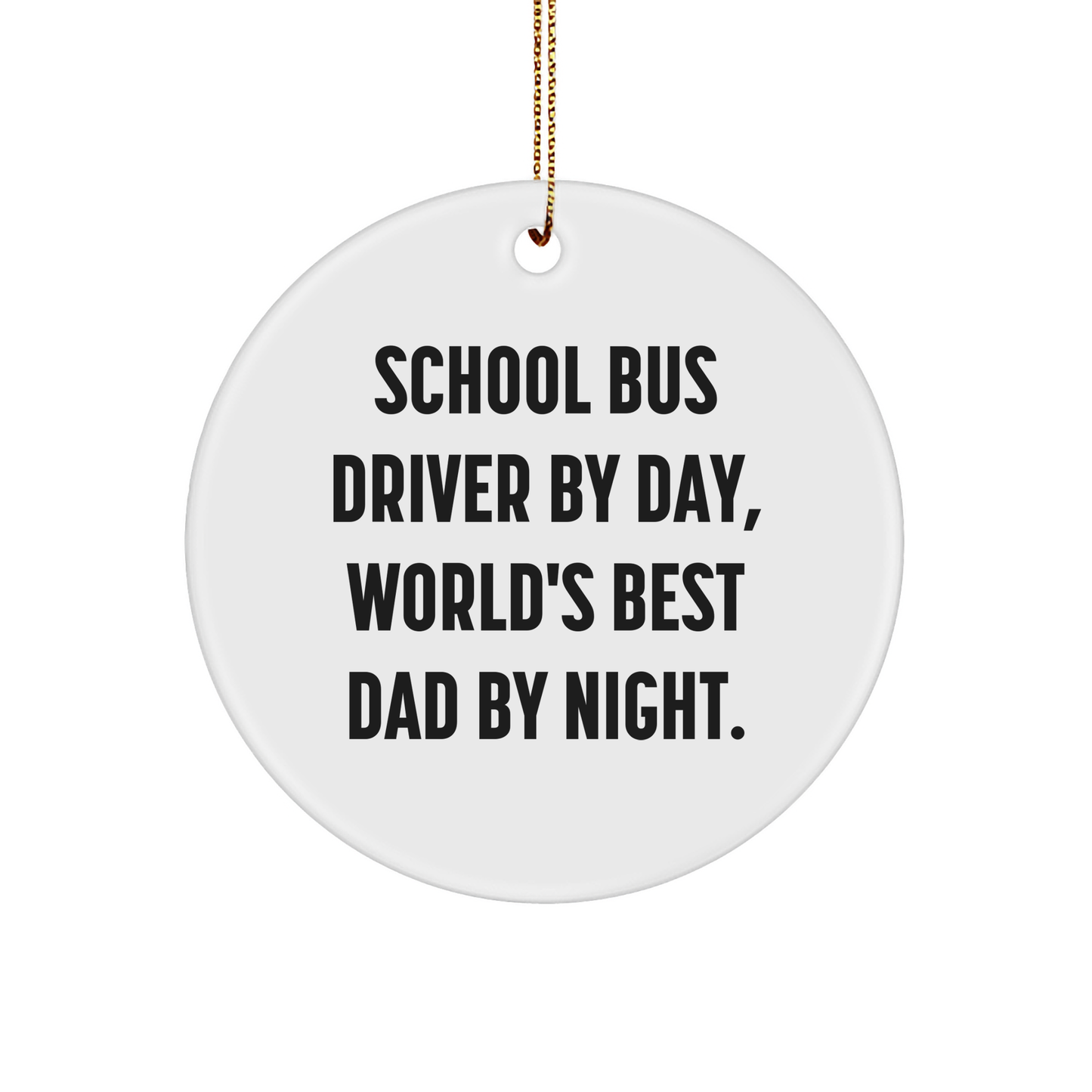 Gifts from Friends and Family for School Bus Driver By Day, World's Best Dad By Night. Funny Circle Ornament for Christmas - Image 1