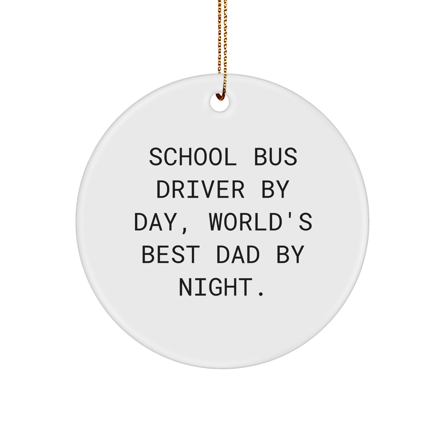 School Bus Driver Gifts from Men to School Bus Driver, Circle Ornament with Funny Quote Christmas Unique Ornaments, 'School Bus Driver By Day, World's Best Dad By Night.' - Image 1