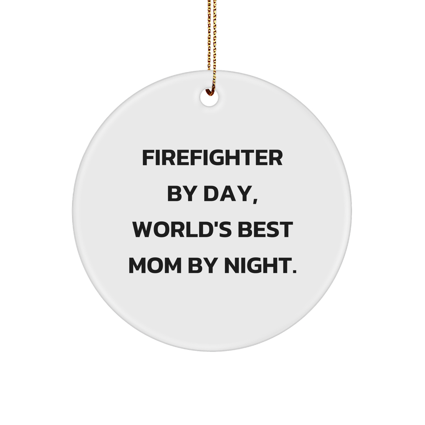 Firefighter Gifts, Funny Circle Ornament, 'Firefighter By Day, World's Best Mom By Night.' Quote, Christmas Unique Gifts from Mom to Firefighter - Image 1