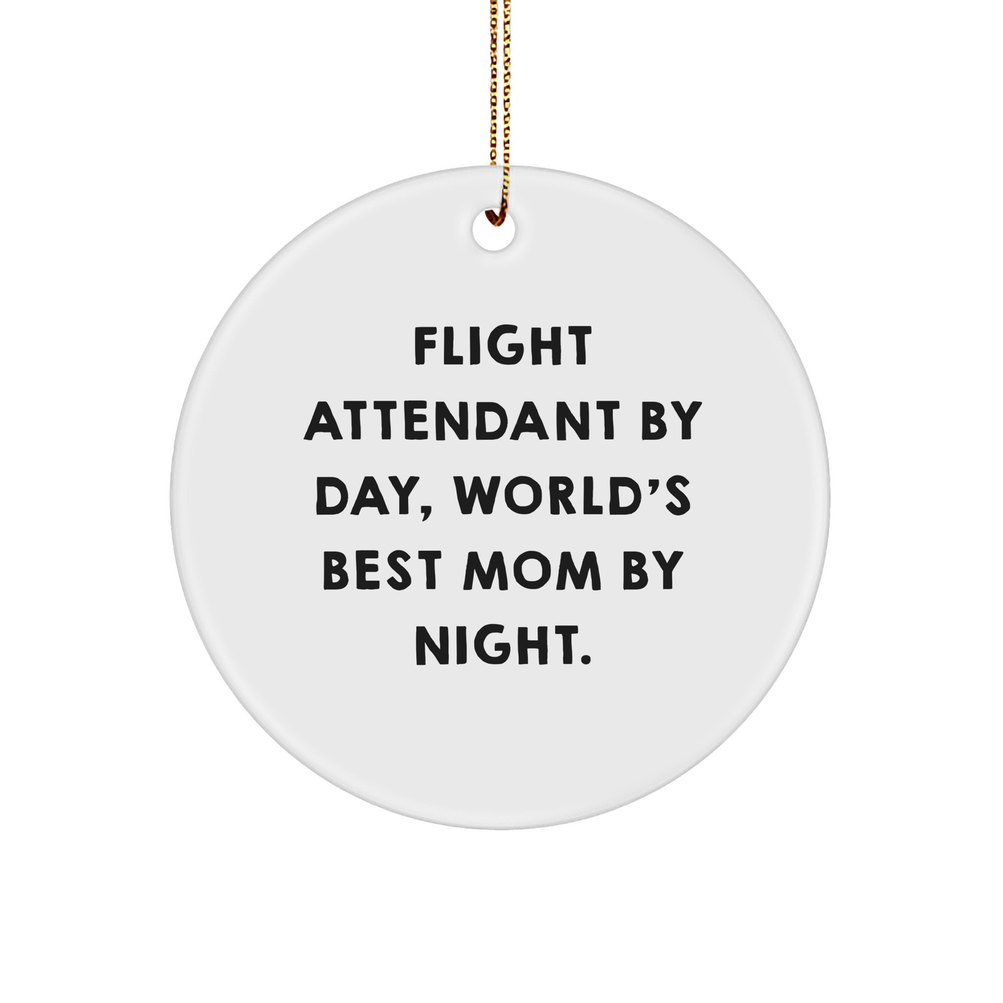 Flight Attendant Gifts from Mom - Funny Circle Ornament for Christmas, 'Flight Attendant By Day, World's Best Mom By Night.' - Image 1